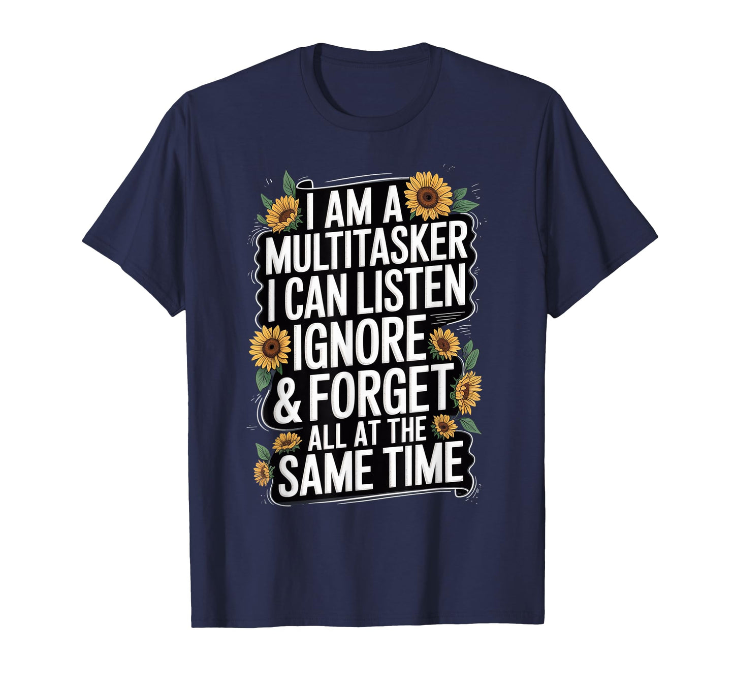 I Am A Multitasker I Can Listen Ignore & Forget Funny Saying T-Shirt