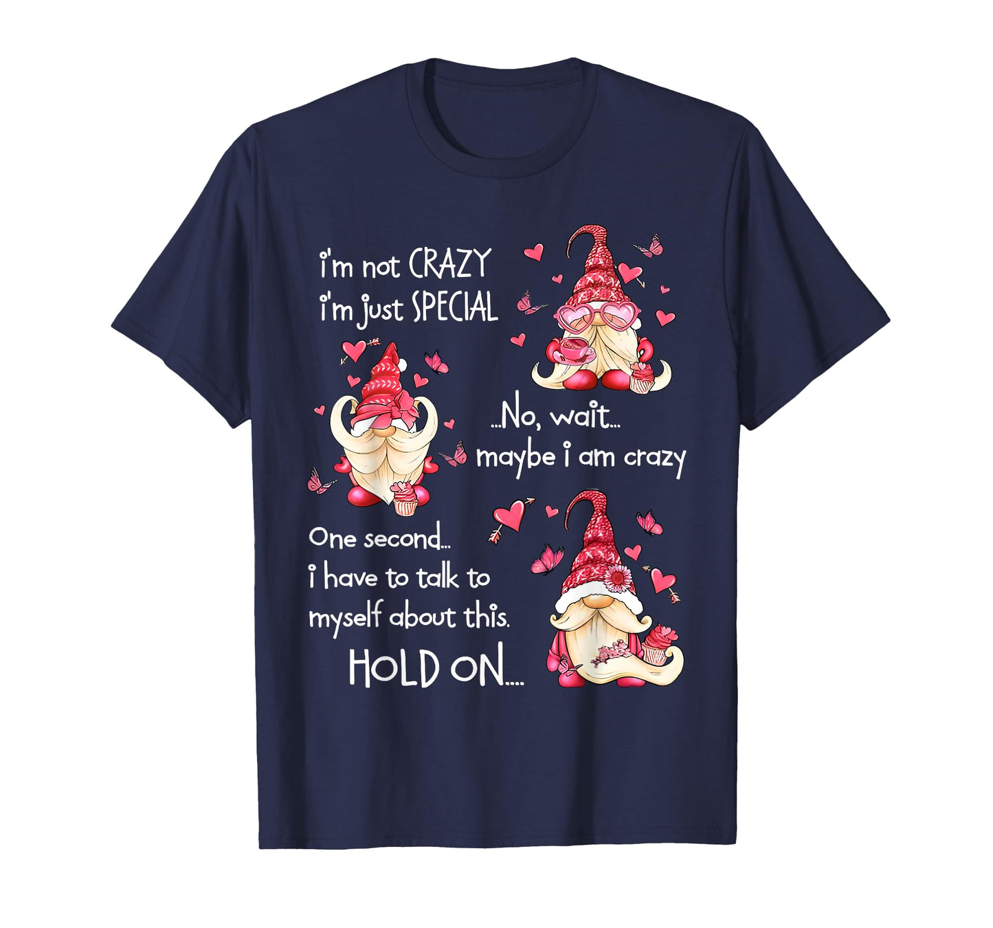 Gnome I'm Not Crazy I'm Just Special No Wait Maybe I'm Crazy T-Shirt