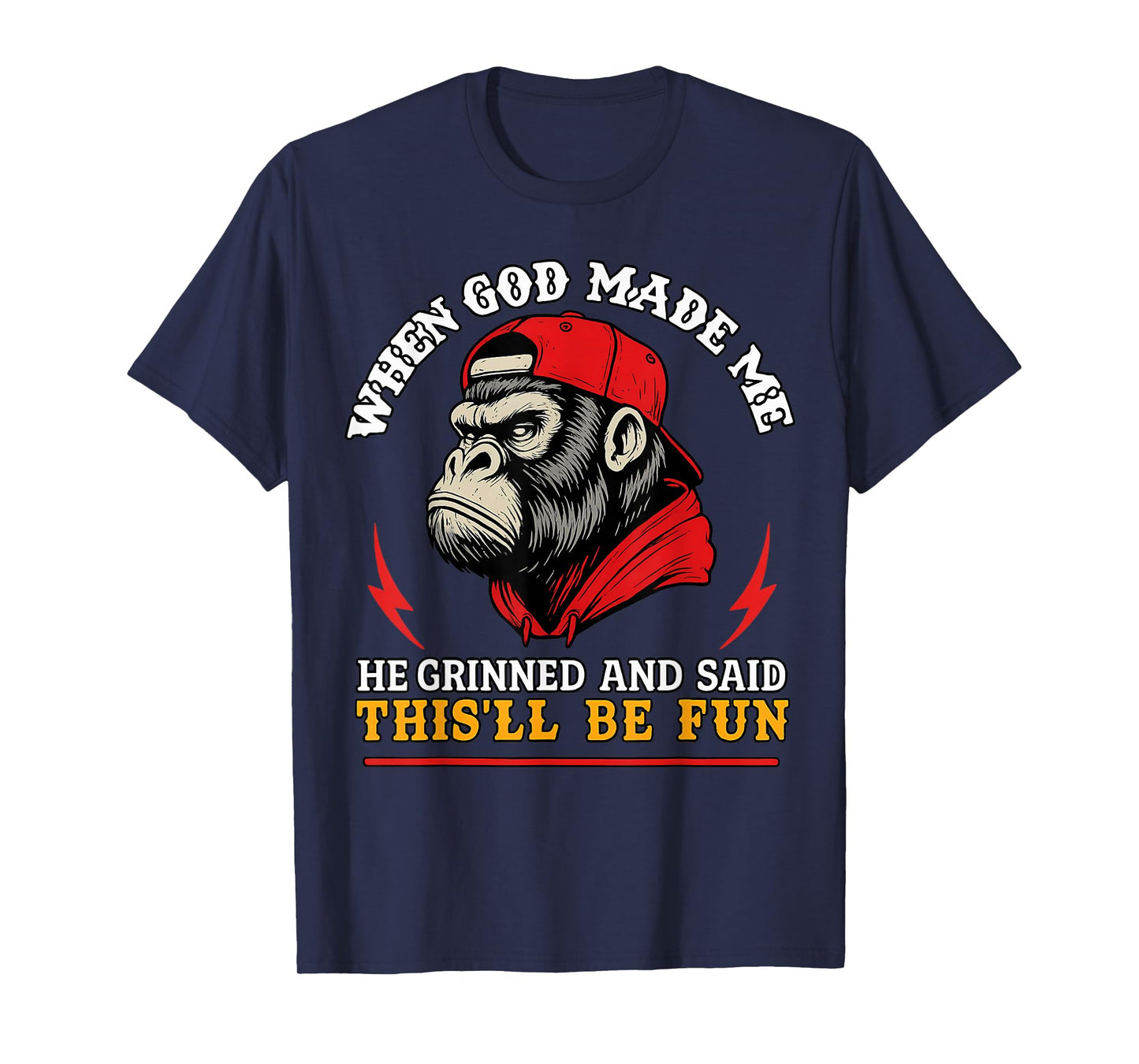 When God Made Me He Grinned and Said This'll Be Fun Monkey T-Shirt