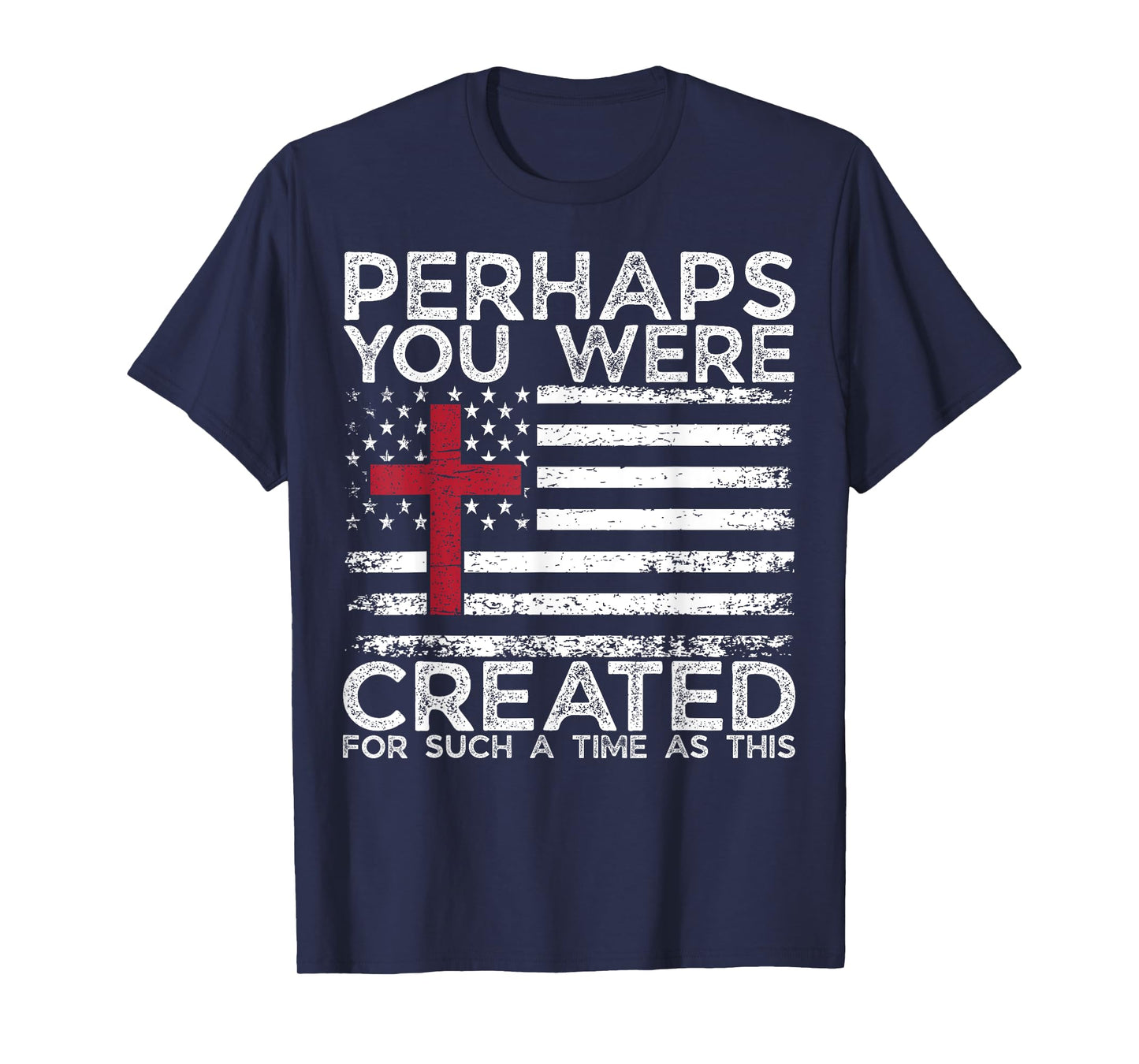 Perhaps You were Created for Such A Time As This- GOD Faith T-Shirt