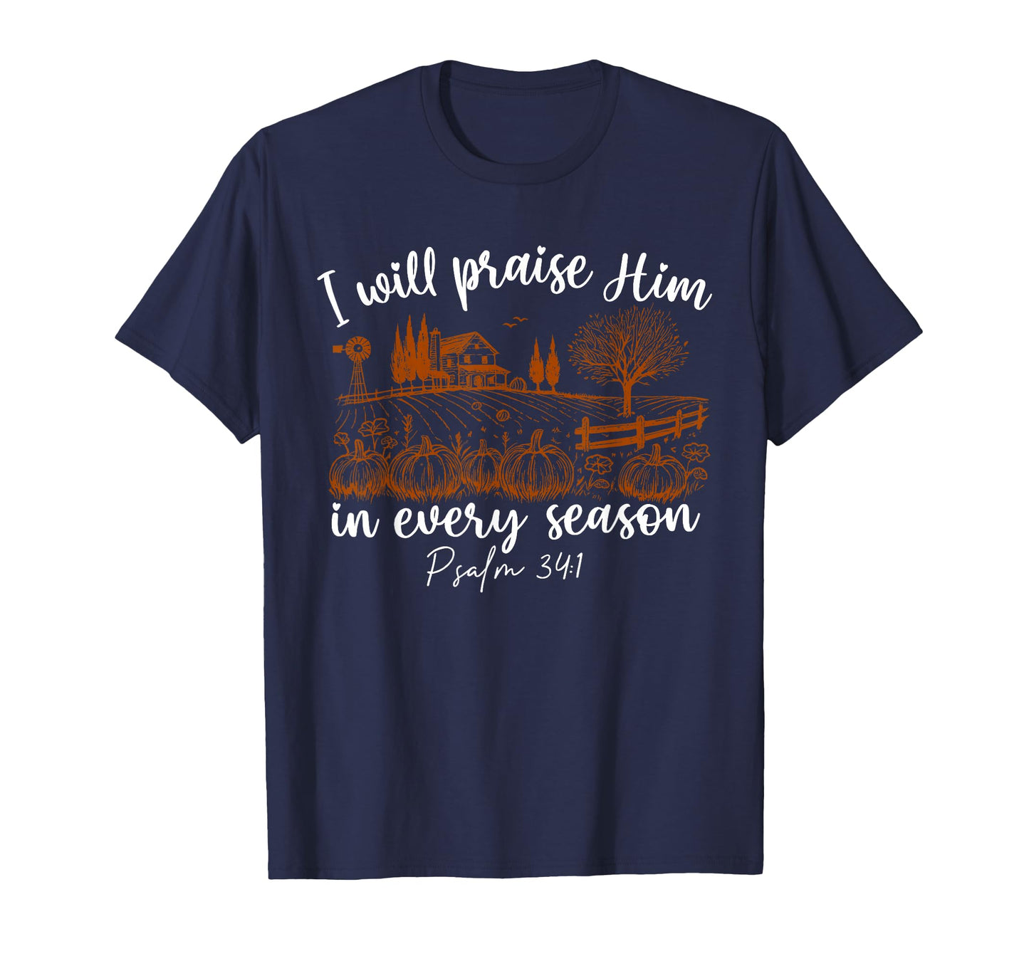 I Will Praise Him in Every Season Psalm 34:1 Christian T-Shirt