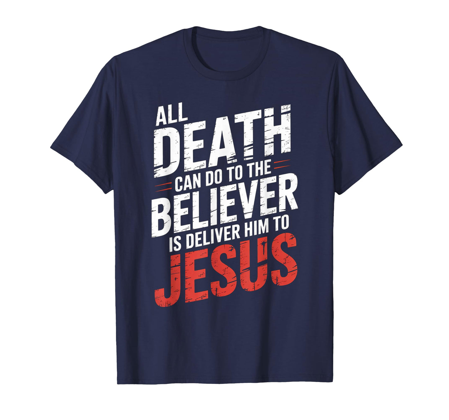 All Death Can Do to The Believer is Deliver Him to Jesus T-Shirt