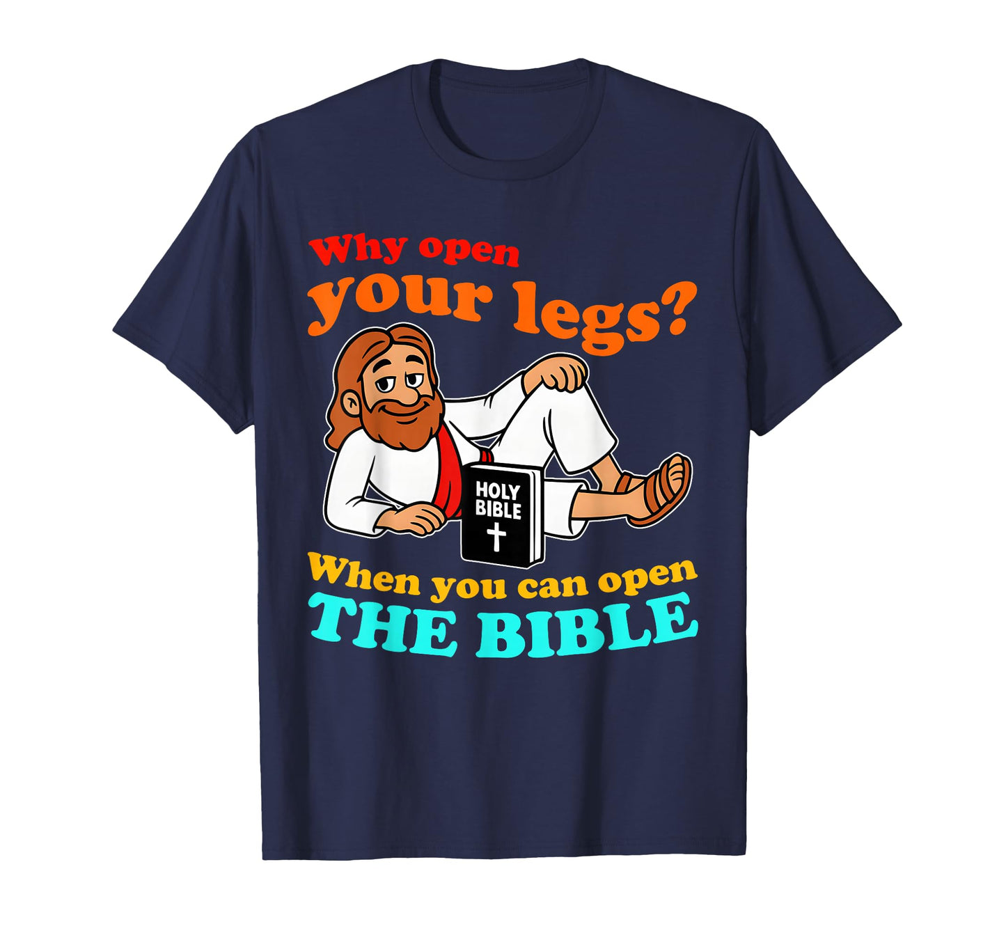 Why Open Your Legs When You Can Open The Bible Quote T-Shirt