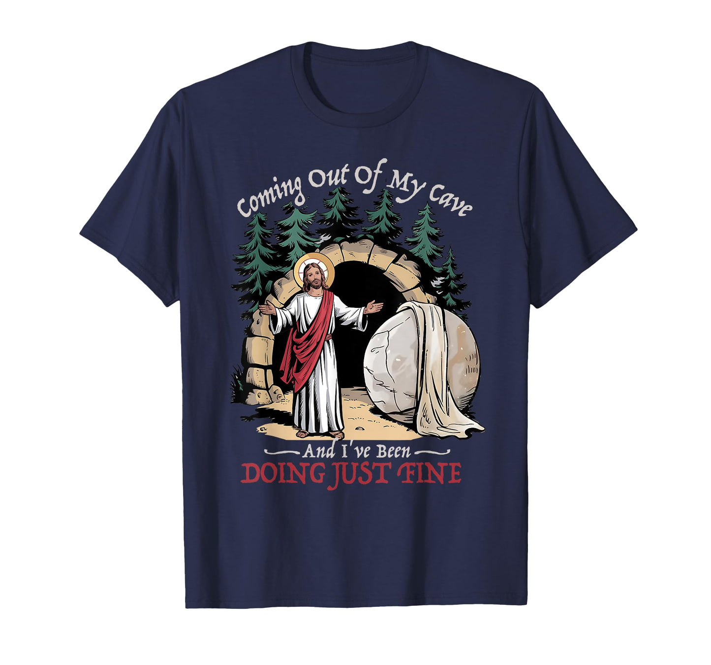 Jesus Coming Out Of My Cave And I've Been Doing Just Fine T-Shirt