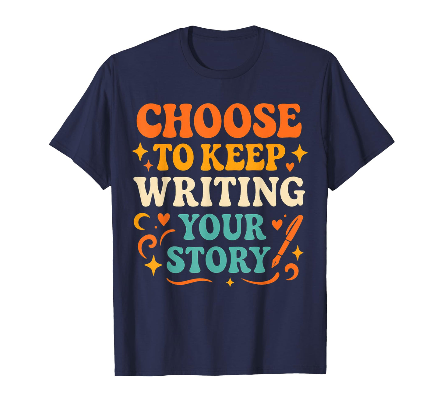 Choose to Keep Writing Your Stories! Writer Motivation T-Shirt