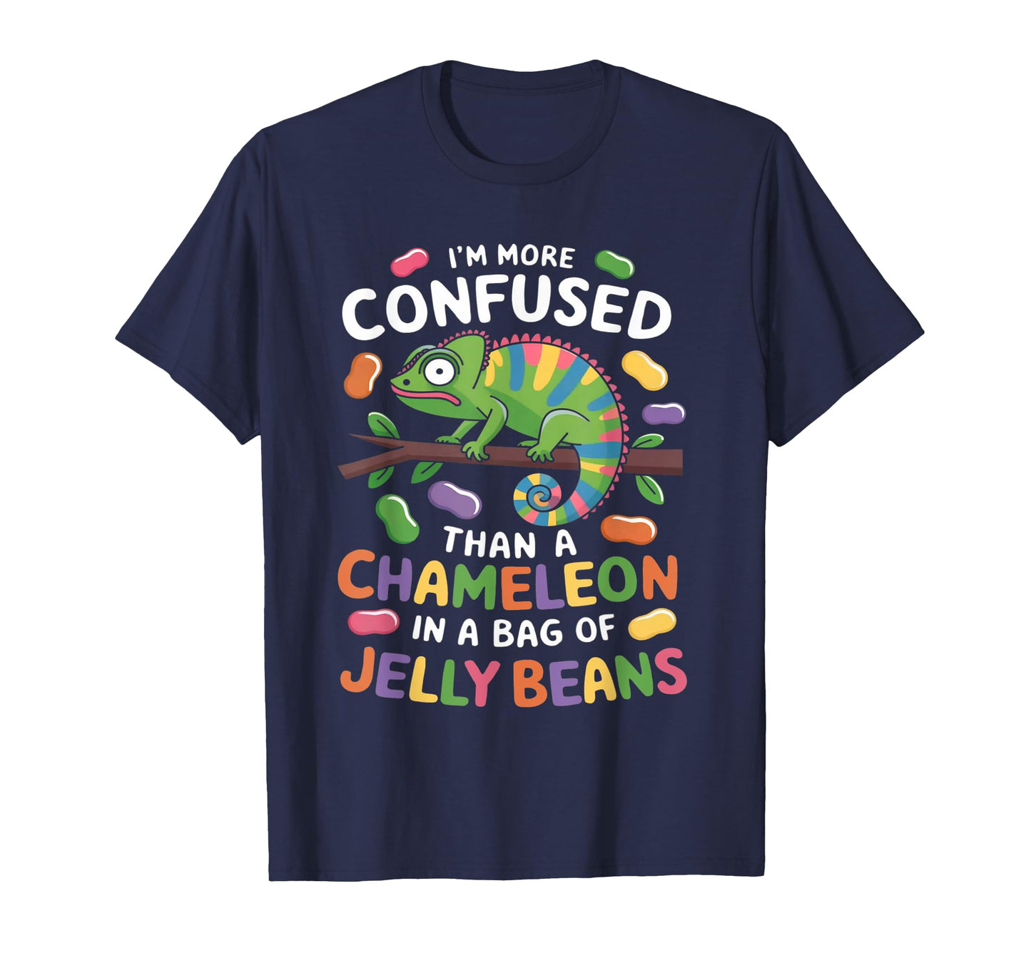 I'm more confused than a Chameleon in a Bag of Jelly Beans T-Shirt