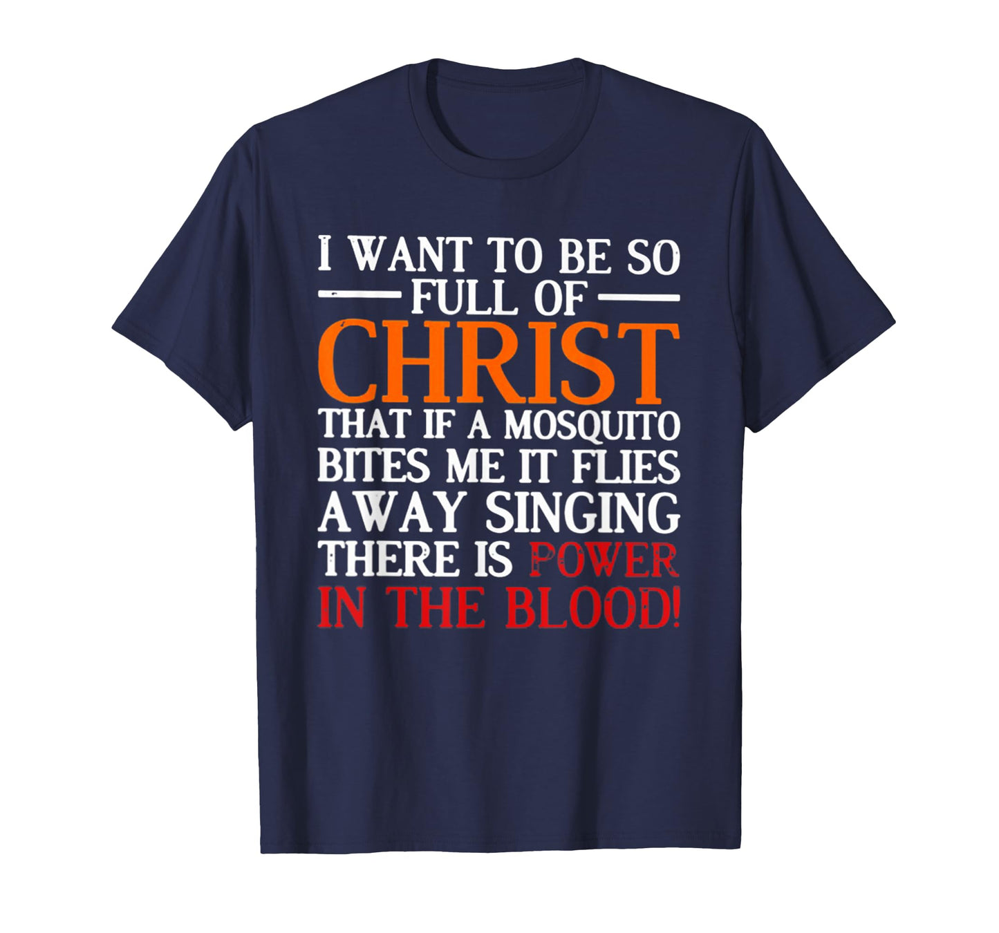 I Want To Be So Full Of Christ That If A Mosquito Bites Me T-Shirt