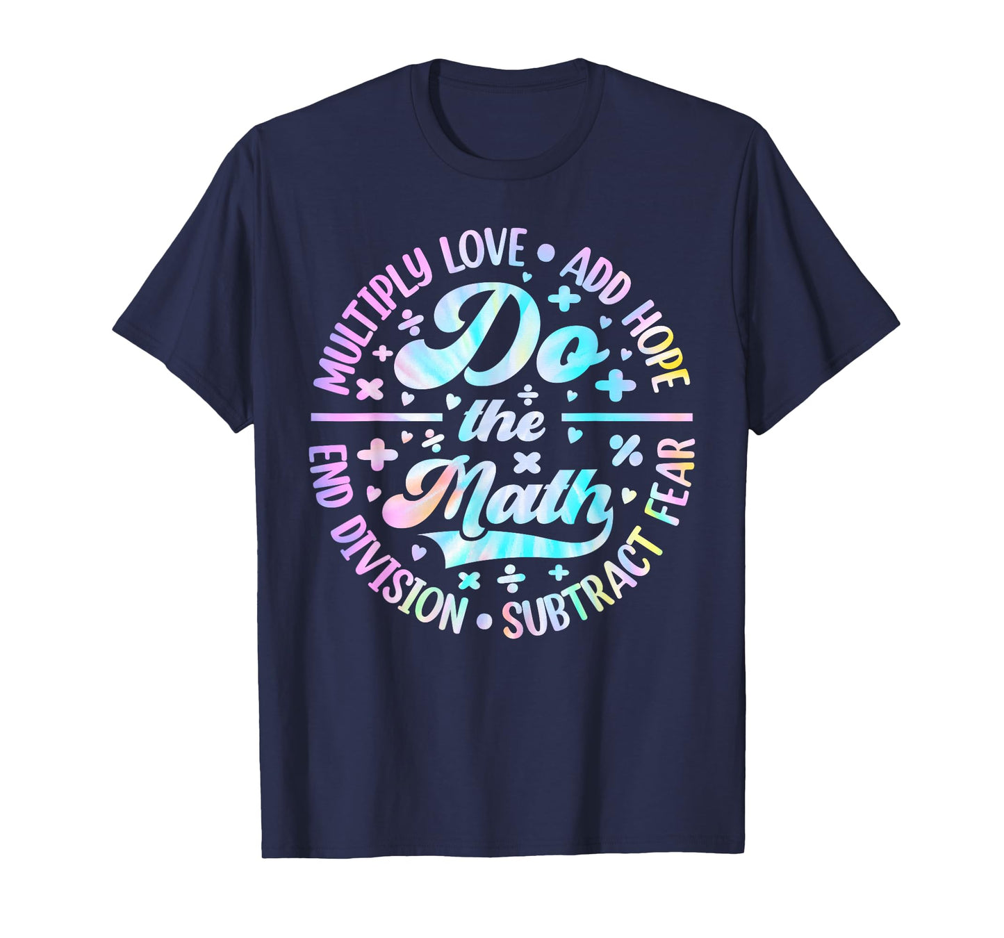Do The Math Multiply Love Add Hope Math Teacher Tie Dye Mens T-Shirt