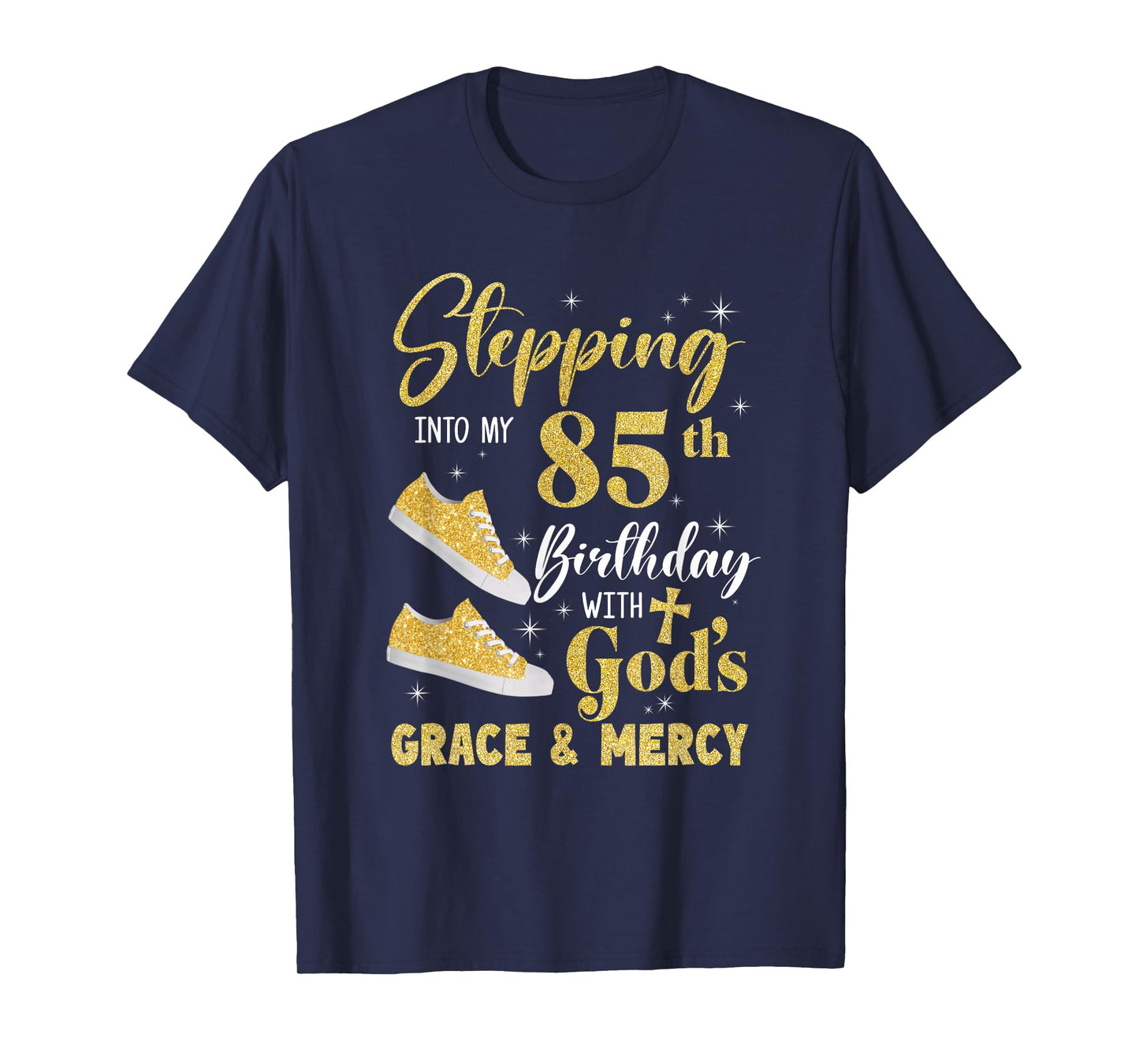 Stepping Into My 85Th Birthday With Gods Grace And Mercy T-Shirt