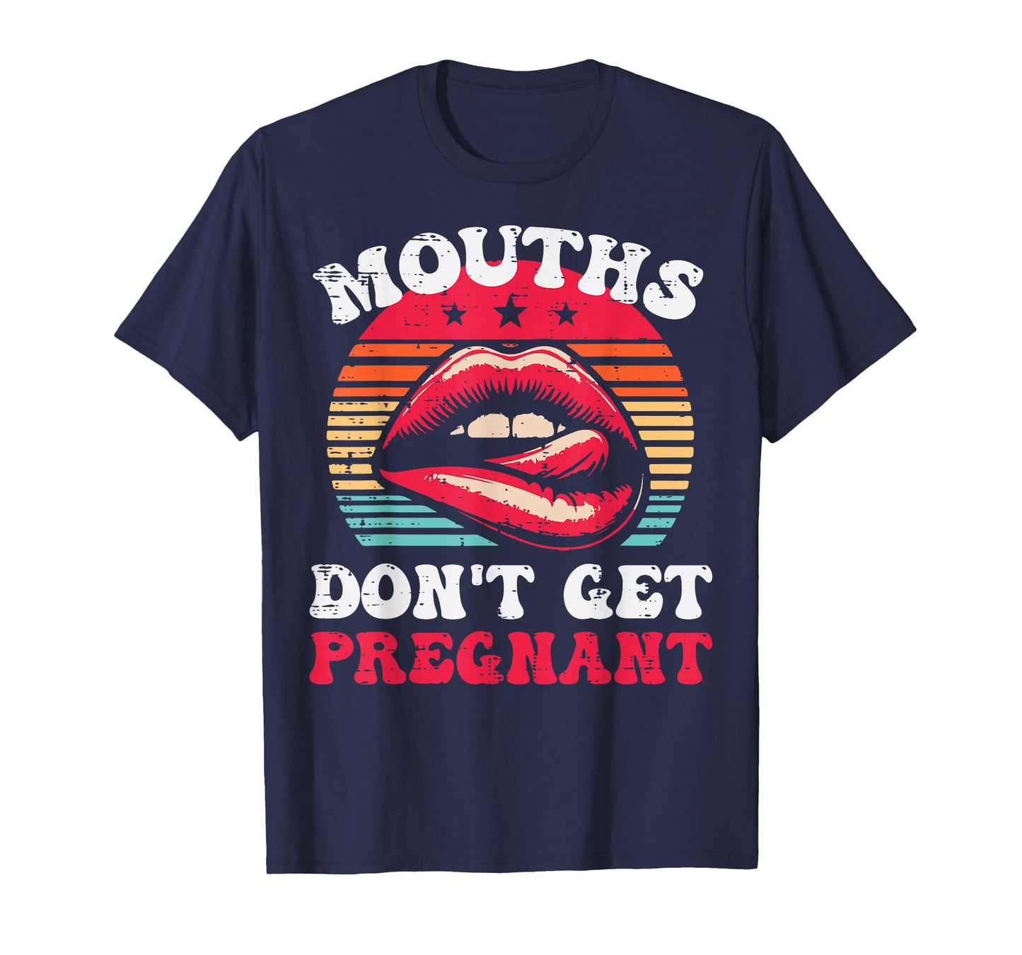Inappropriate Mouth Dont Get Pregnant Adult Humor Joke Women T-Shirt