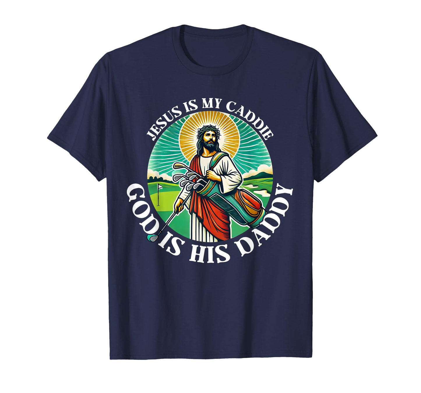 Jesus Is My Caddie God Is His Daddy Christian Golf Golfing T-Shirt