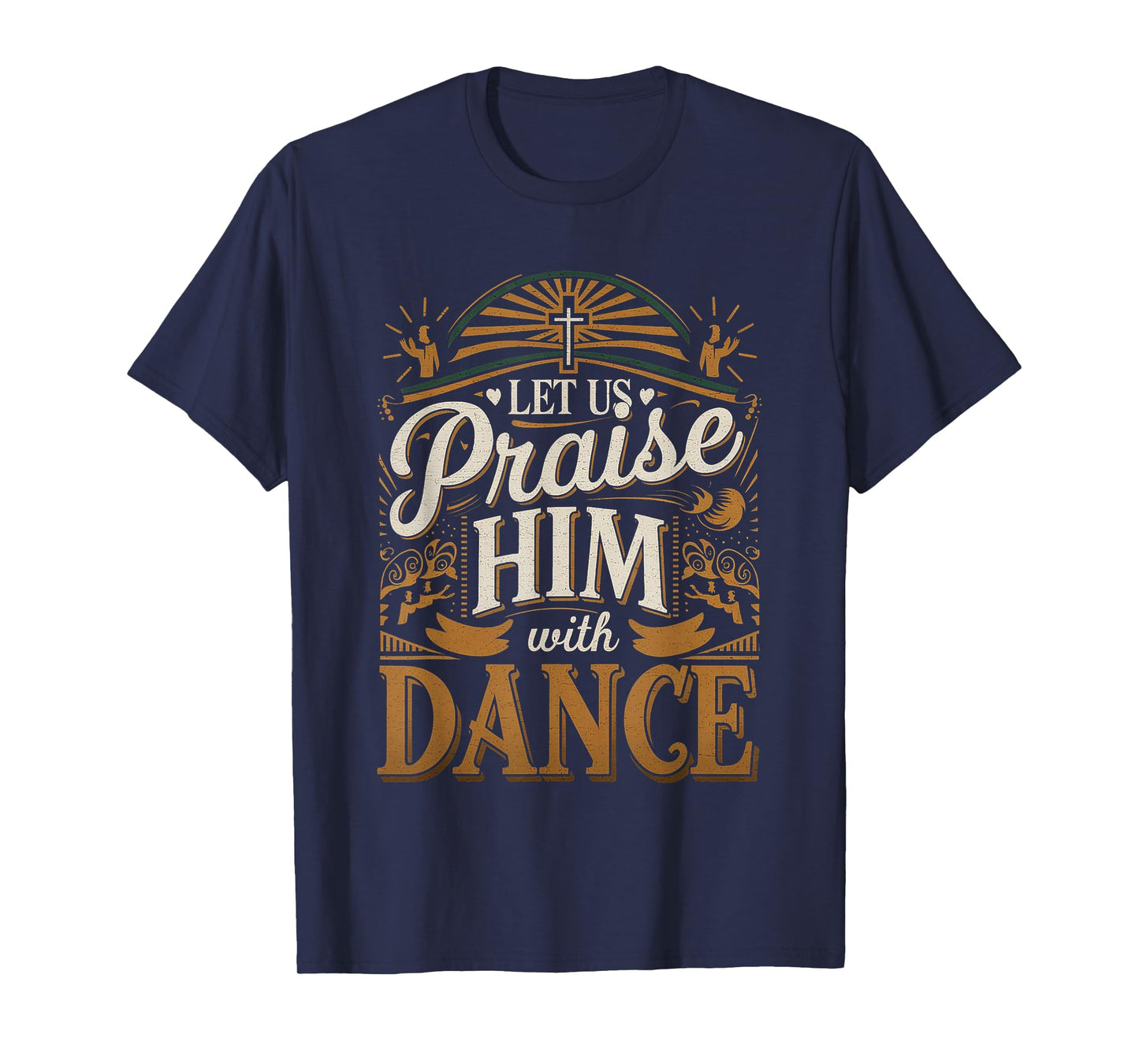 Let Us Praise Him With Dance Worship Talent |--- T-Shirt
