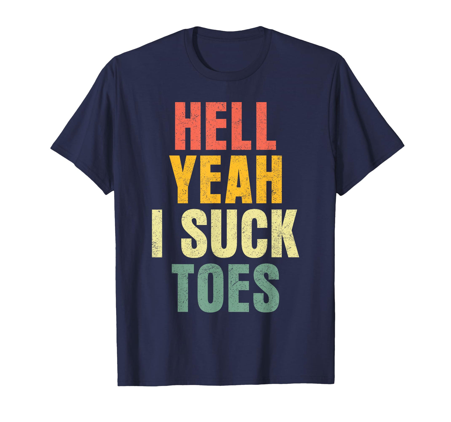 Hell Yeah I Suck Toes Funny Inappropriate Adult Humor Men T-Shirt