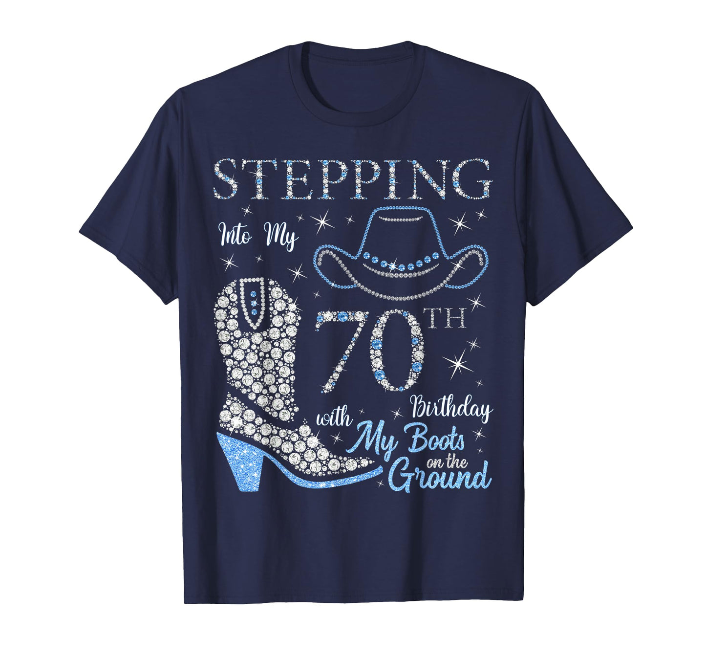 Stepping Into My 70th Birthday With My Boots On The Ground T-Shirt