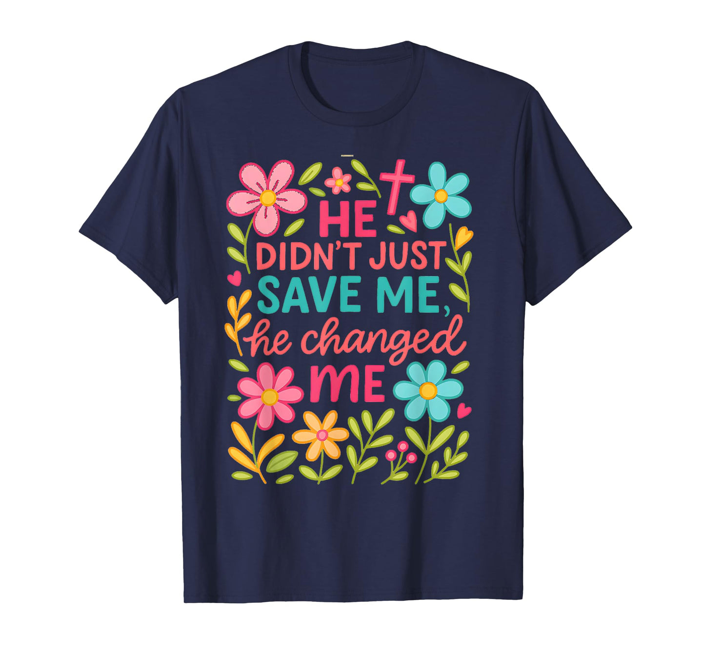 He Didn't Just Save Me He Changed Me T-Shirt