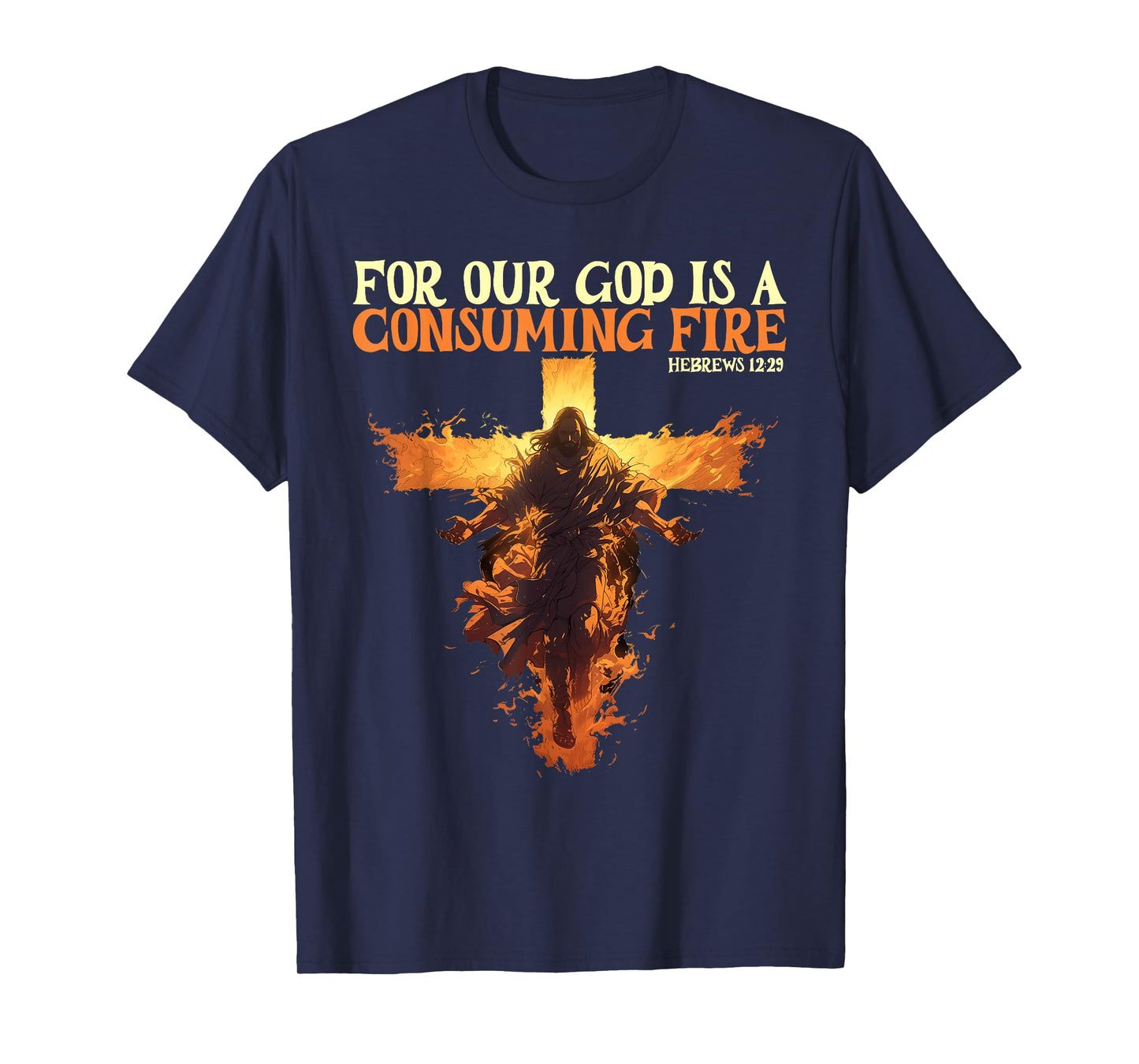 For Our God Is A Consuming Fire Hebrews 12:29 Bible Verse T-Shirt