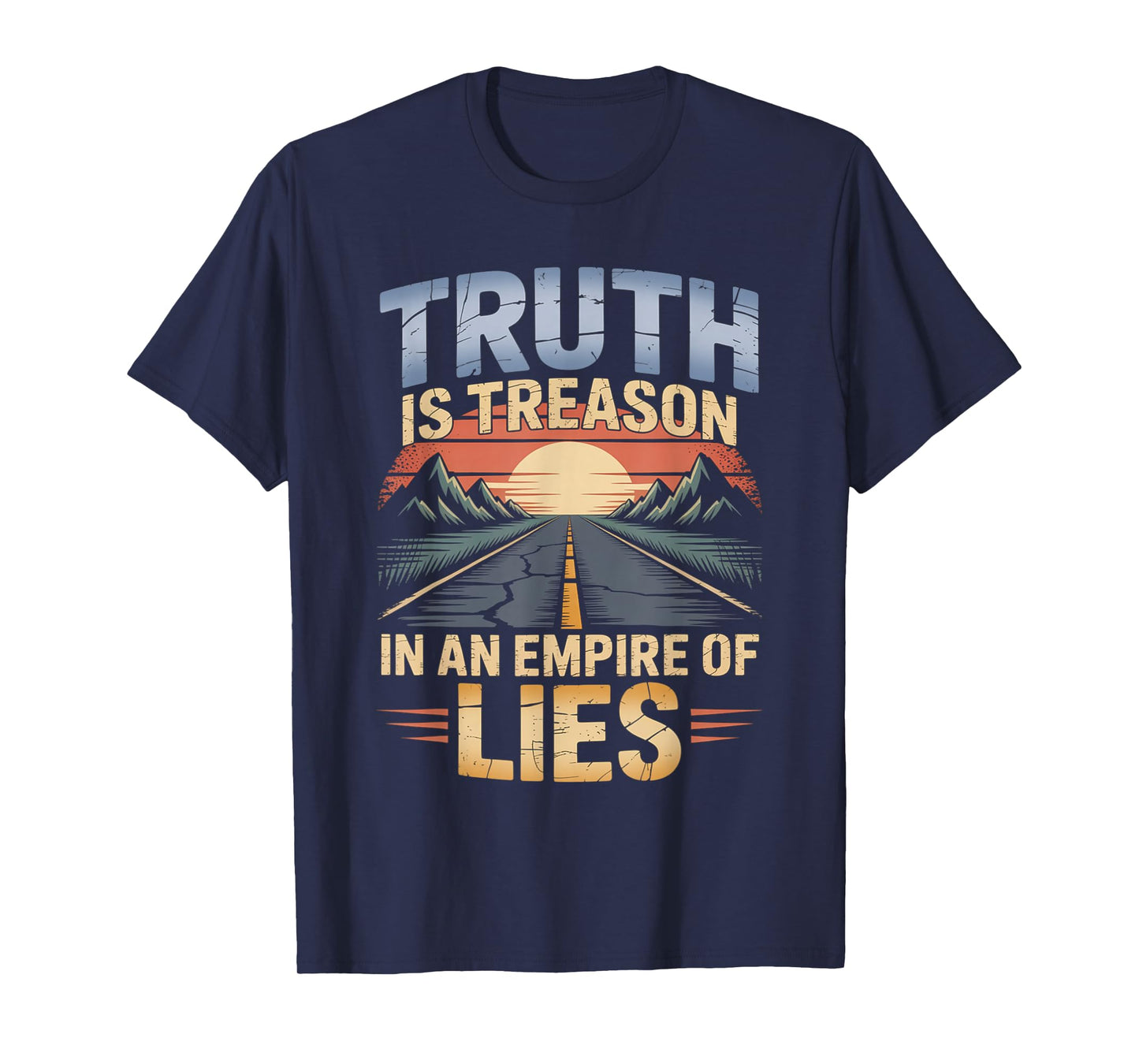Truth is Treason in an Empire of Lies Funny Quote T-Shirt
