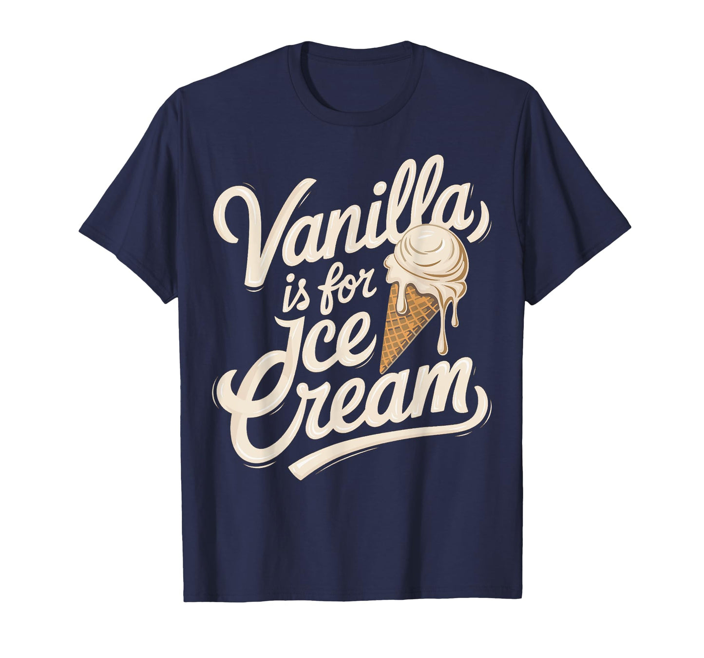 Vanilla Is for Ice Cream Funny Quote T-Shirt