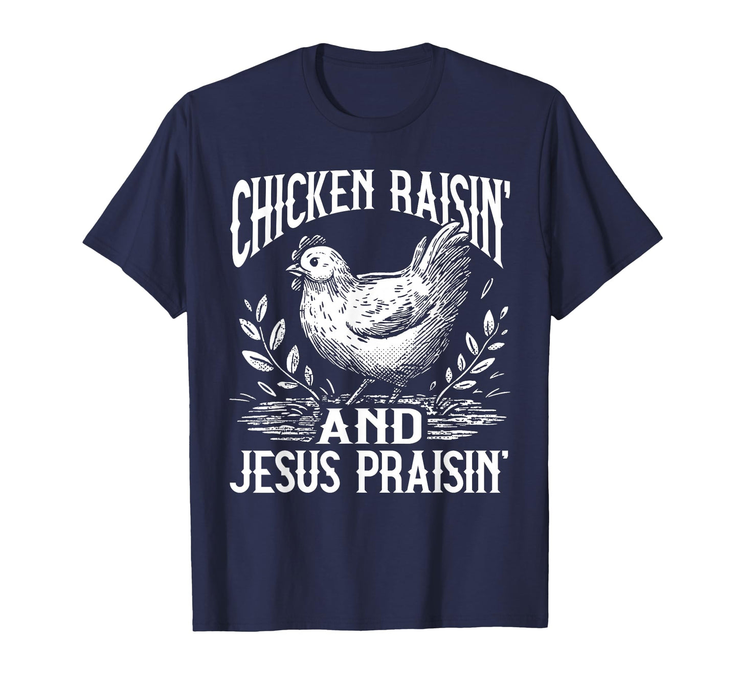 Chicken Raisin' and Jesus Praisin' T-Shirt