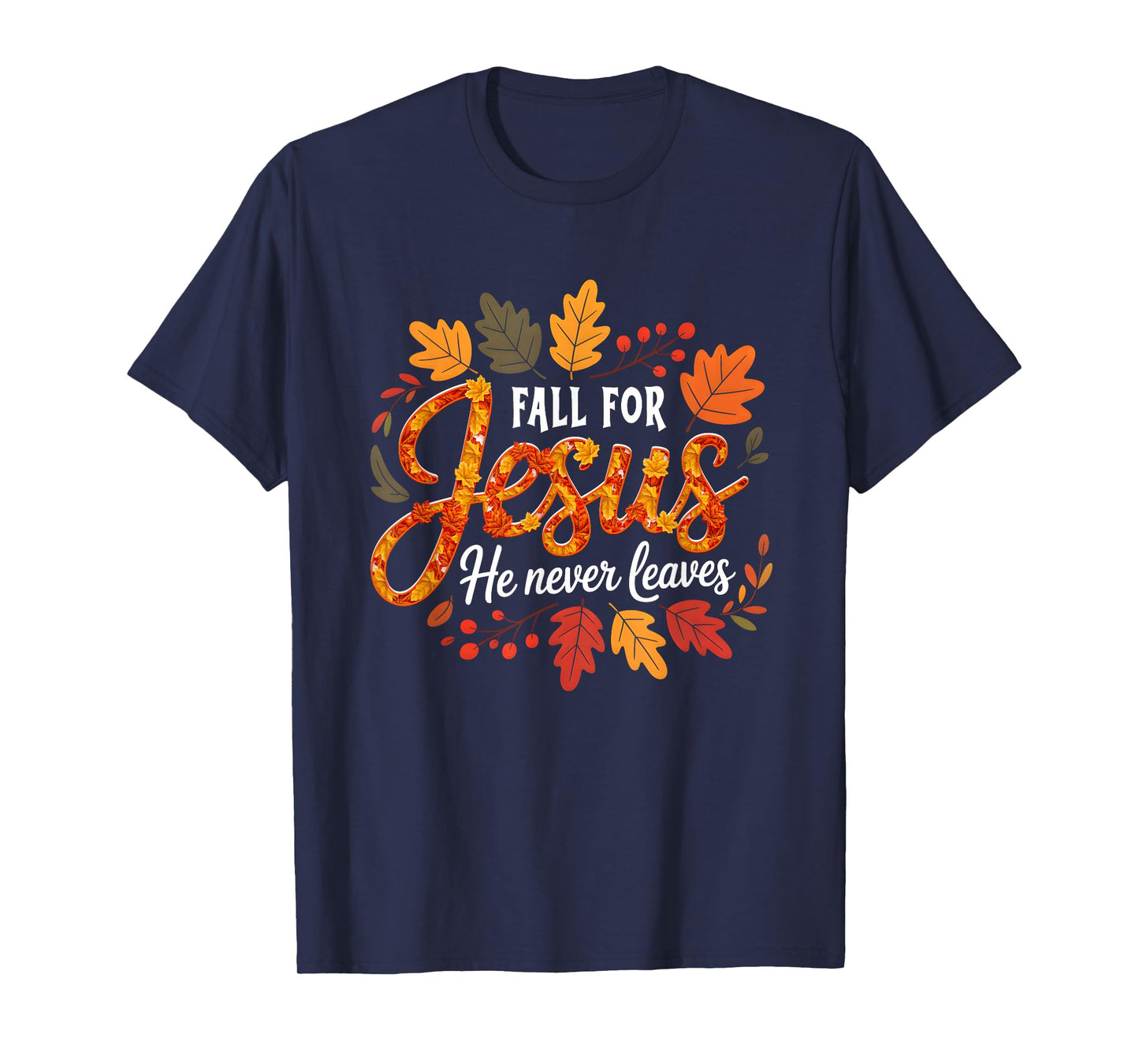 Fall for s Jesus He Never Leaves Christian Faith Autumn T-Shirt