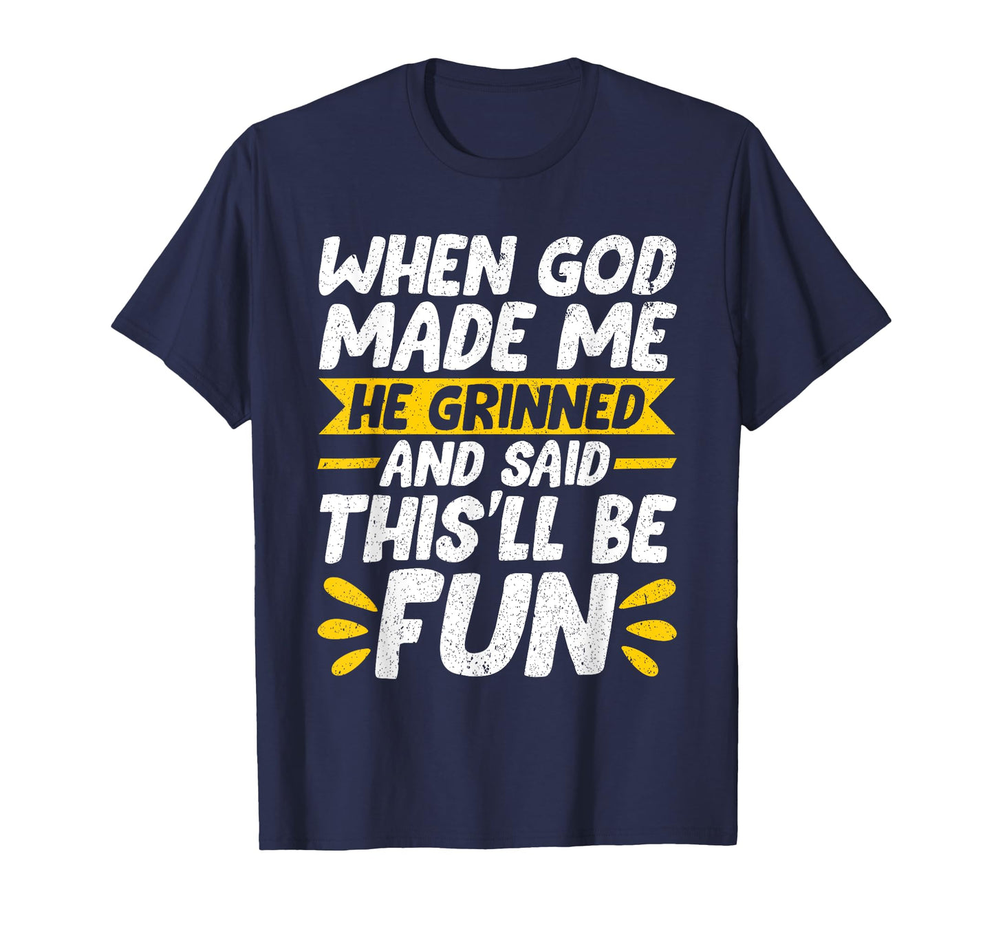 When God Made Me He Said This'll Be Fun Religious Christian T-Shirt