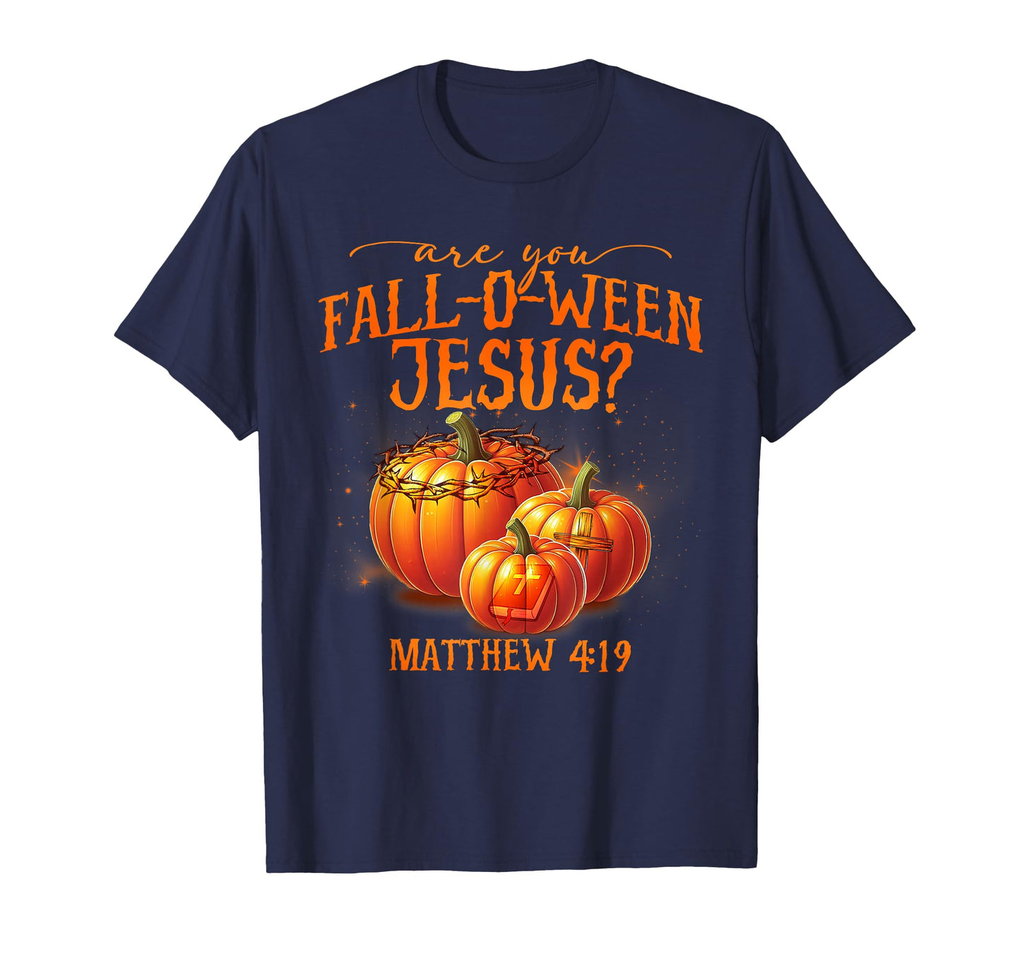 are You Fall-O-Ween Jesus Pumpkin Religious Halloween T-Shirt