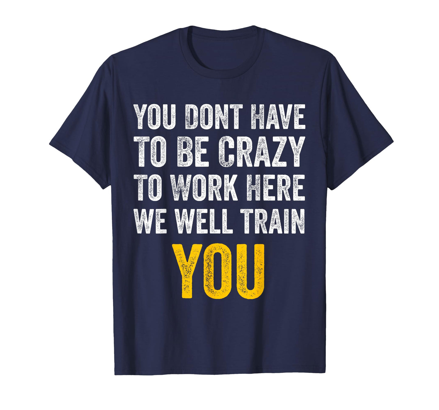You Don't Have to Be Crazy to Work Here funny Office Vintage T-Shirt