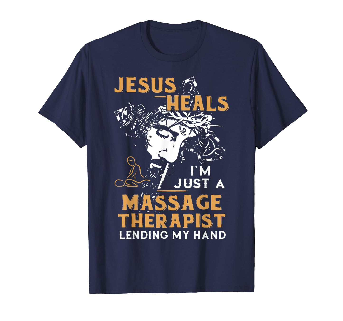 Jesus Heals I'm Just A Massage Therapist Lending My Hand T-Shirt