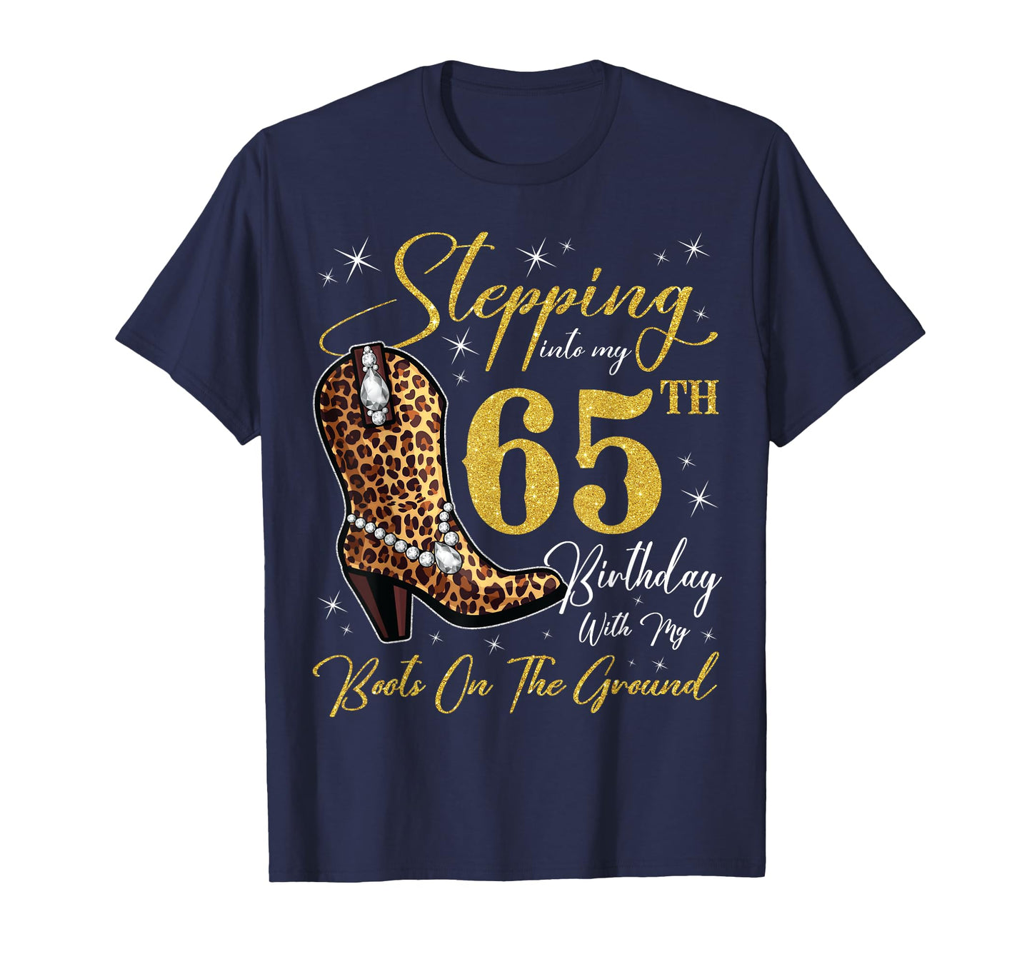 Stepping Into My 65th Birthday With My Boots On The Ground T-Shirt