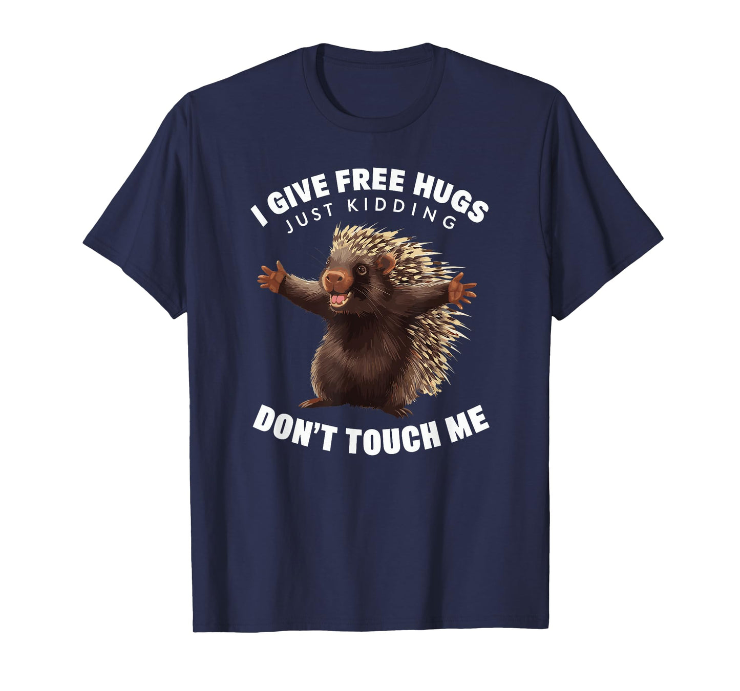 I Give Free Hugs Just Kidding Don't Touch Me Porcupine T-Shirt