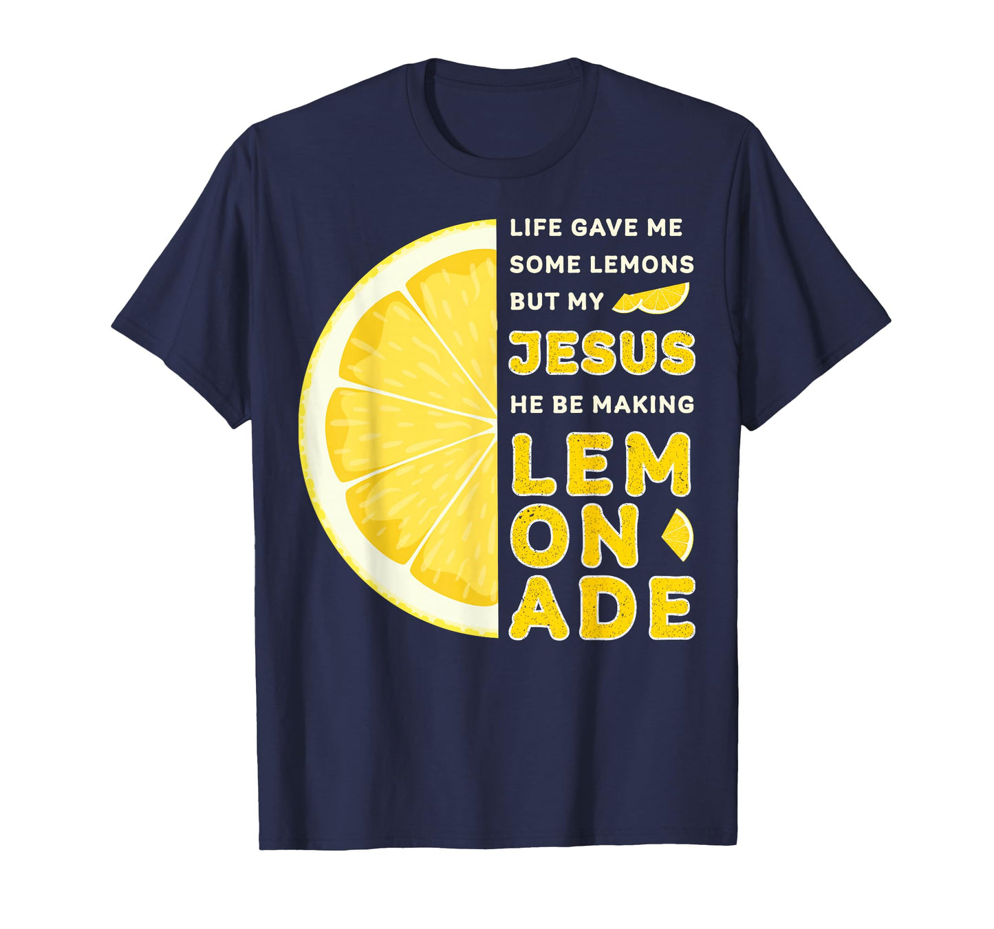 Life Gave Me Some Lemons But My Jesus He Be Making Lemonade T-Shirt