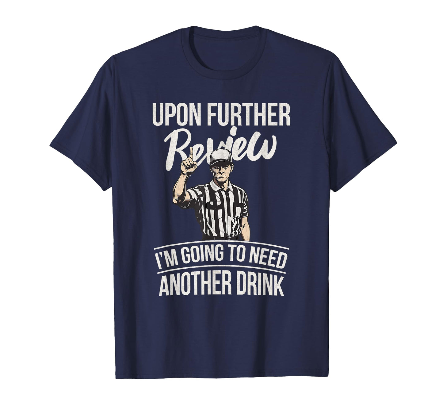 Upon Further Review I'm Going To Need Another Drink Football T-Shirt