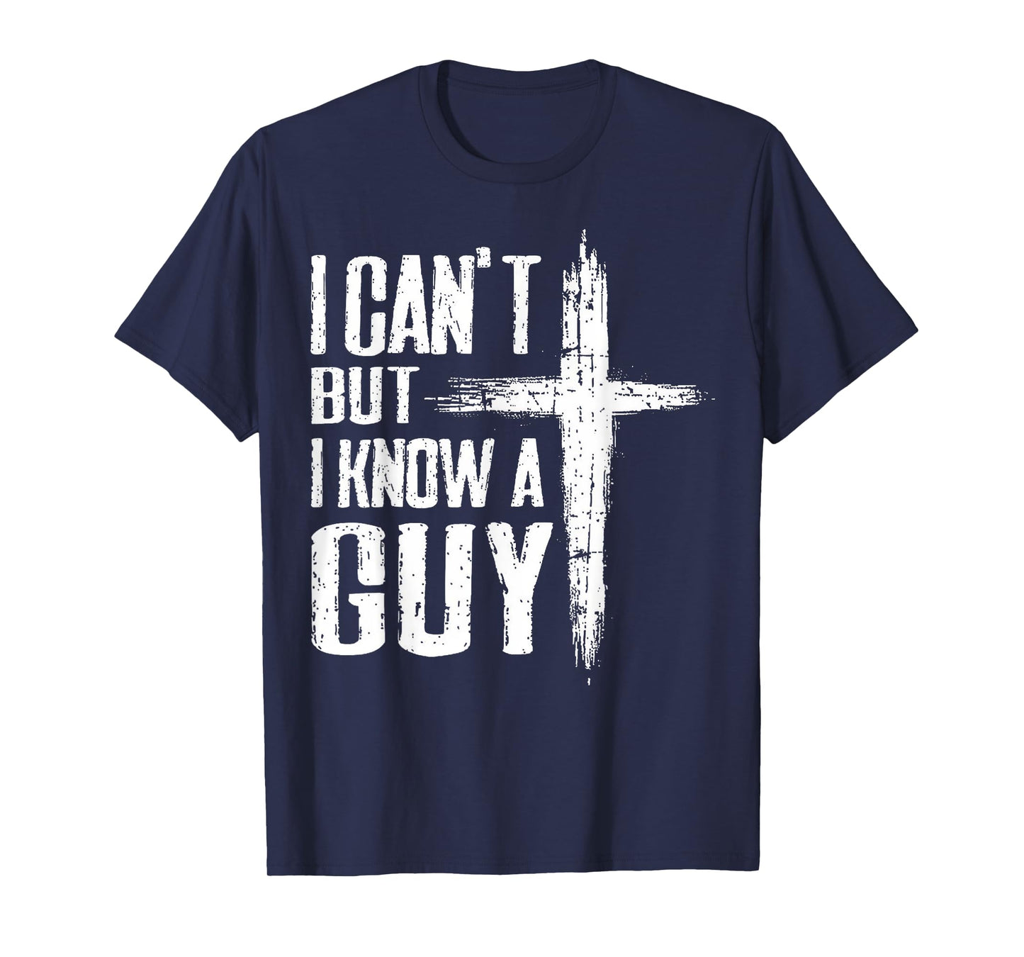 Funny Christian Tee I Can't But I Know A Guy Jesus Cross T-Shirt