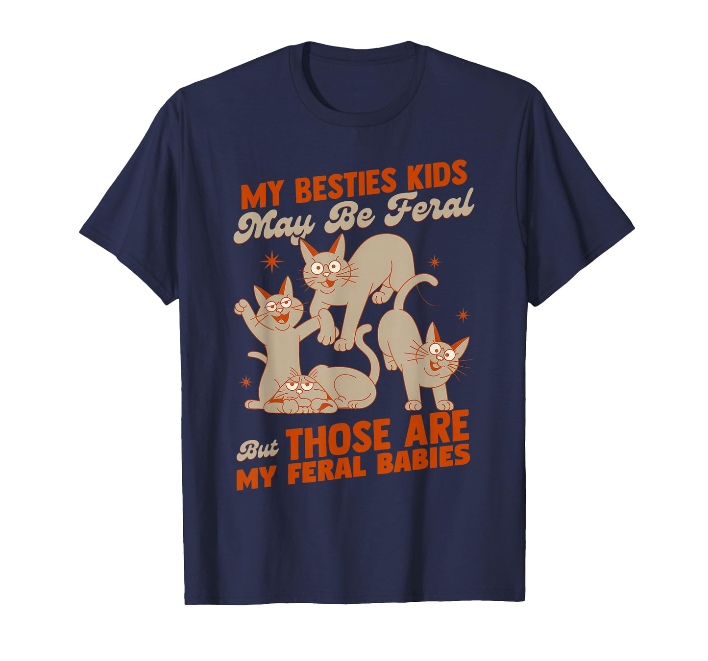 My Besties Kids May Be Feral But Those Are My Feral Babies T-Shirt