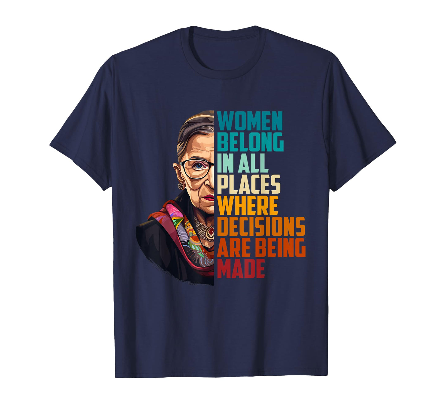 Women Belong In All Places Where Decisions Are Being Made T-Shirt