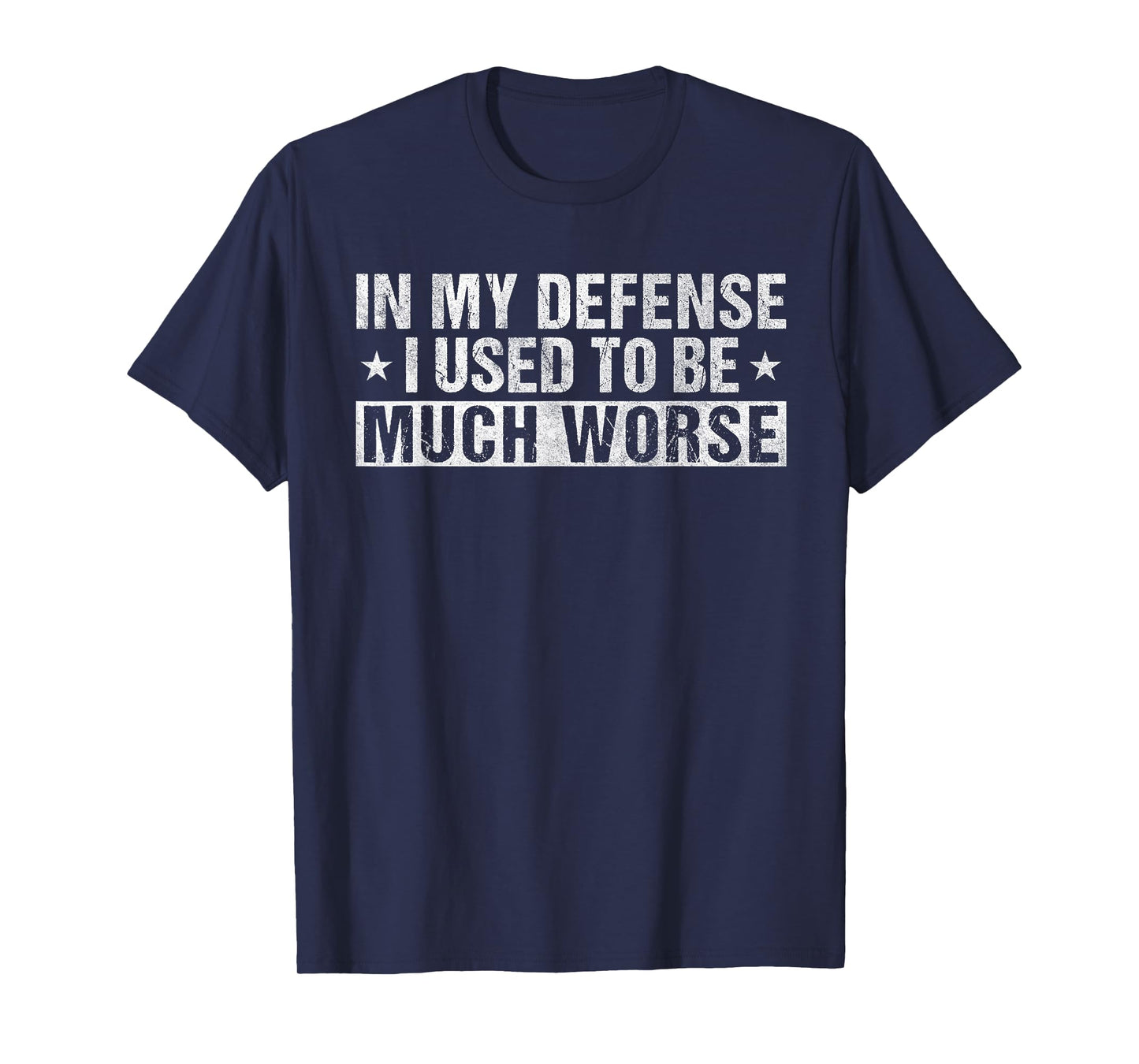 Vintage In My Defense I Used To Be Much Worse Funny Humor T-Shirt