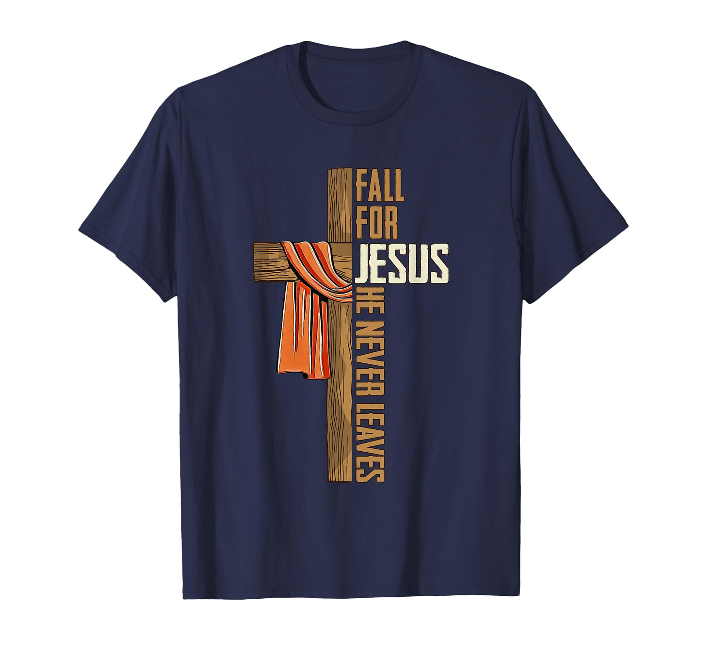 Fall for Jesus He Never Leaves Autumn Christian Faith Cross T-Shirt