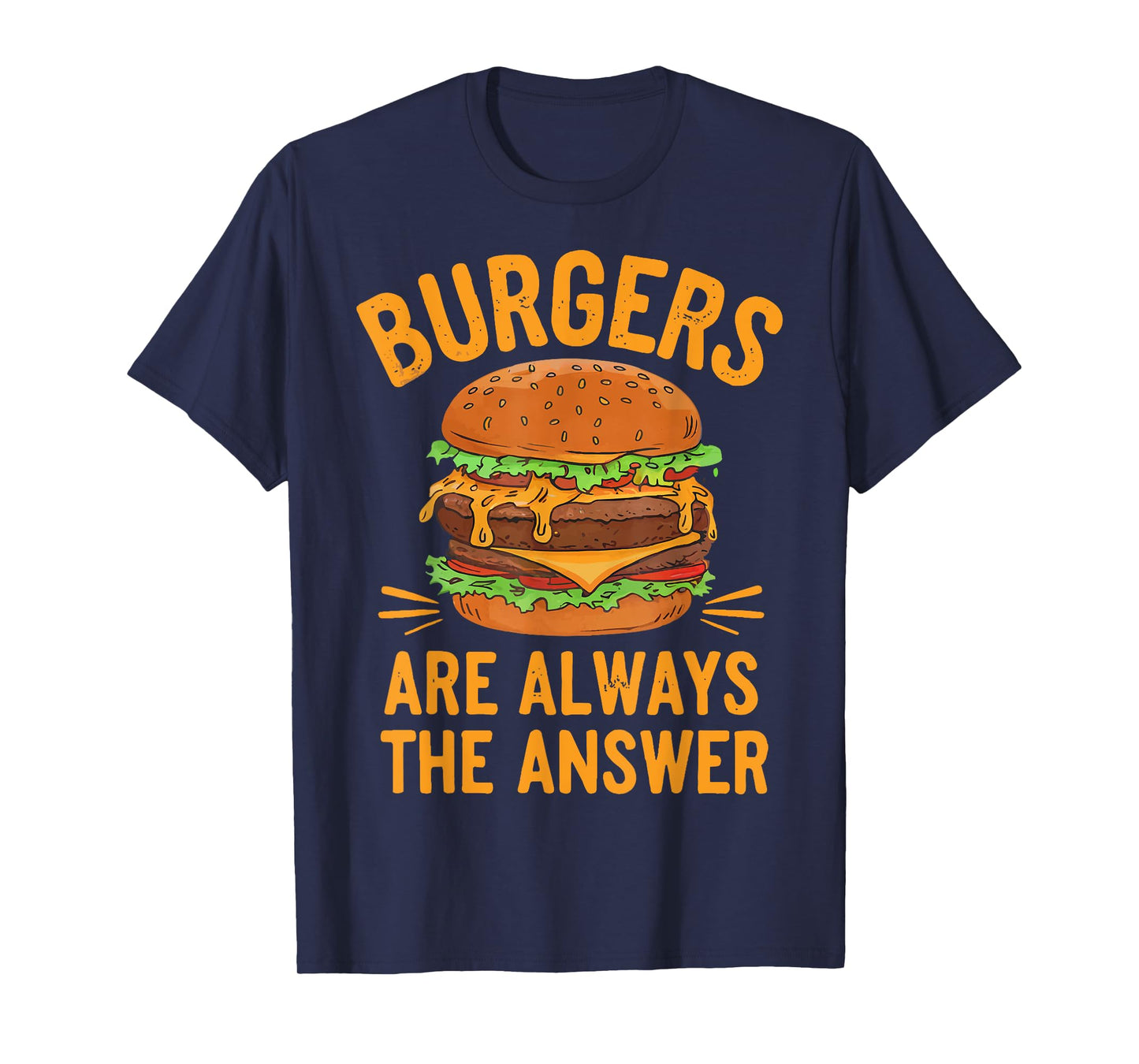 Burgers Are Always The Answer Cheeseburger Hamburger Lovers T-Shirt