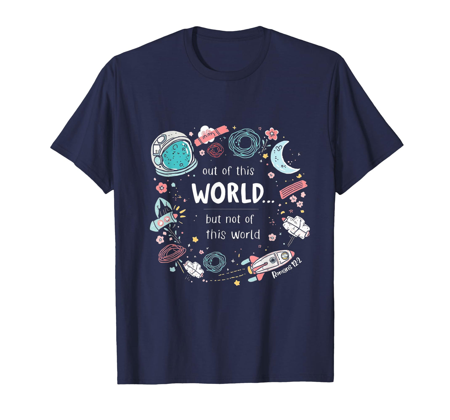 Cute Out of This World (ROM 12:2) Space tee T-Shirt