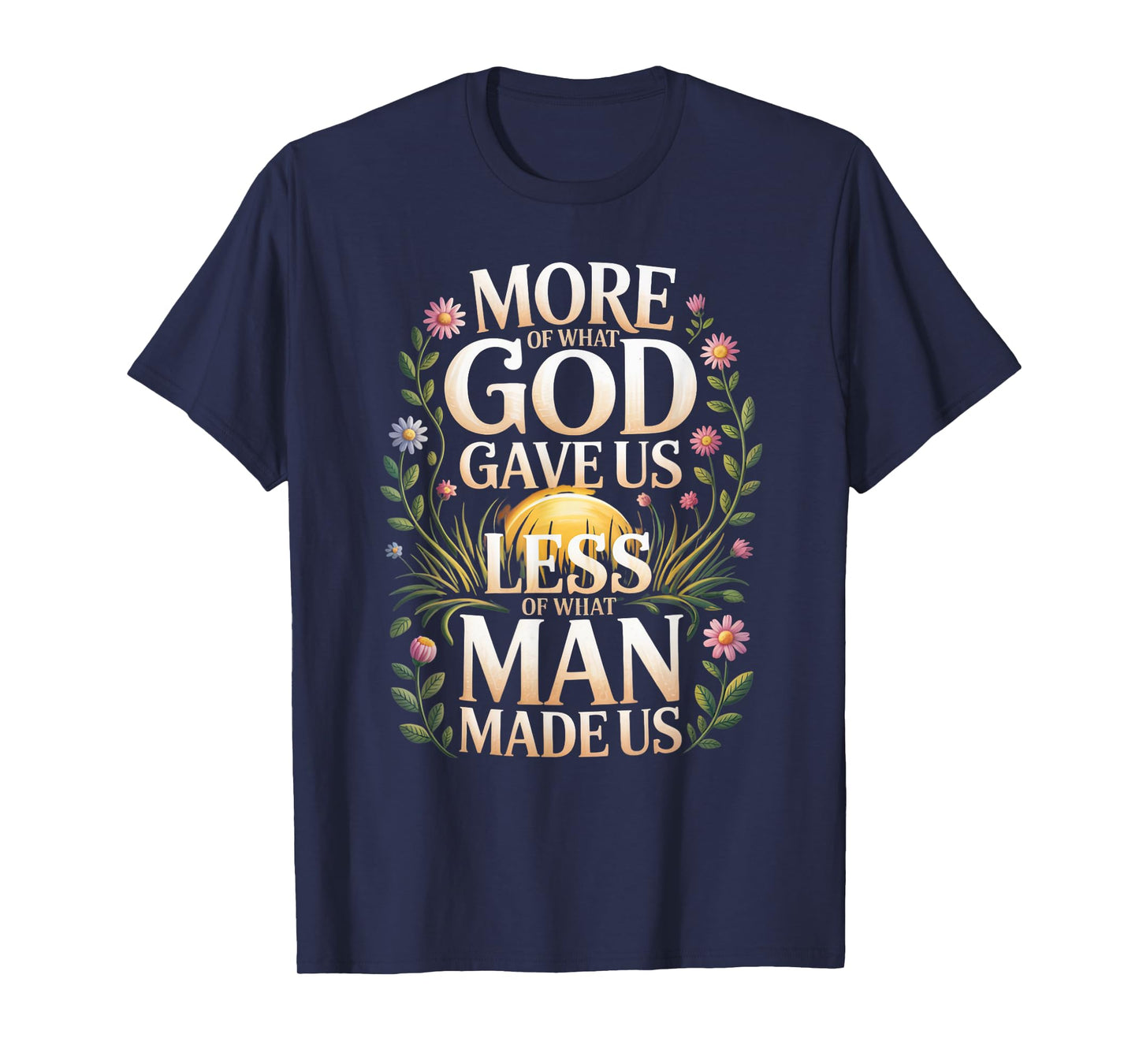 More God Less Man Inspirational Faith Positive Vibes T-Shirt