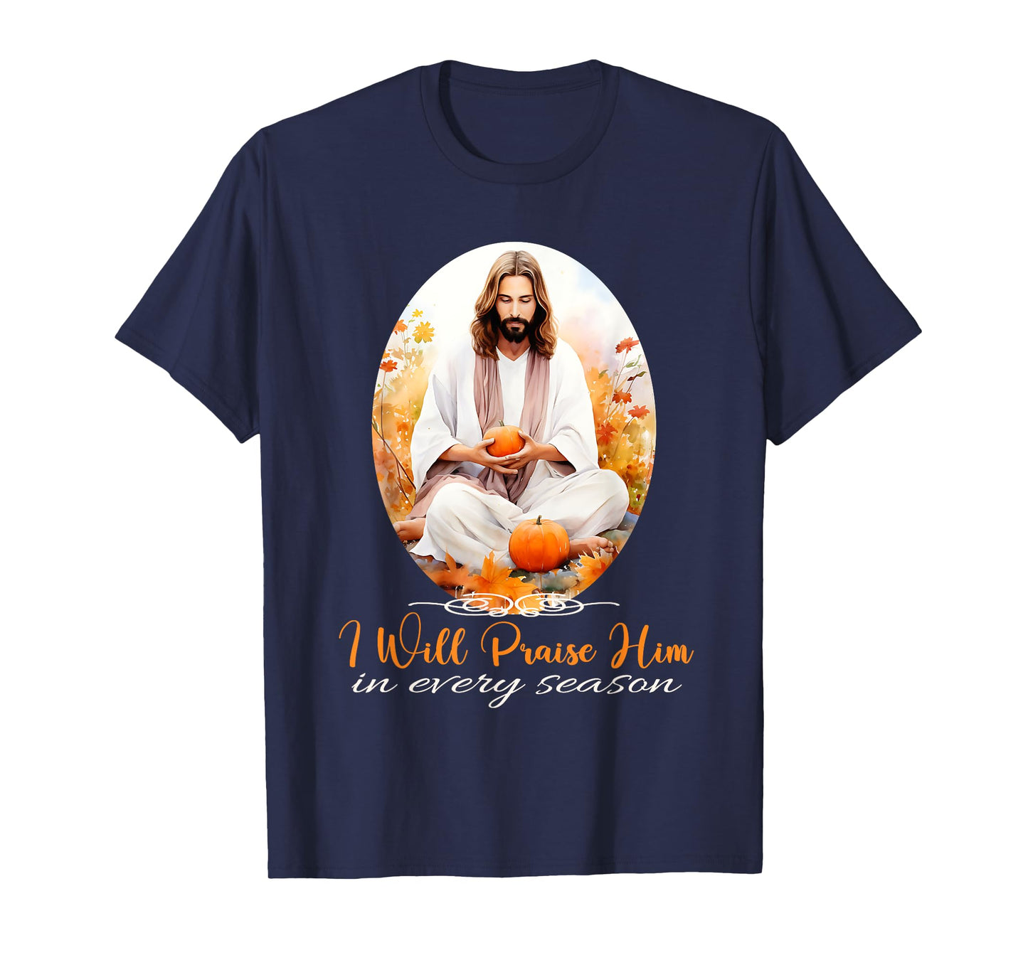 I Will Praise Him in Every Season Fall Christian Jesus T-Shirt