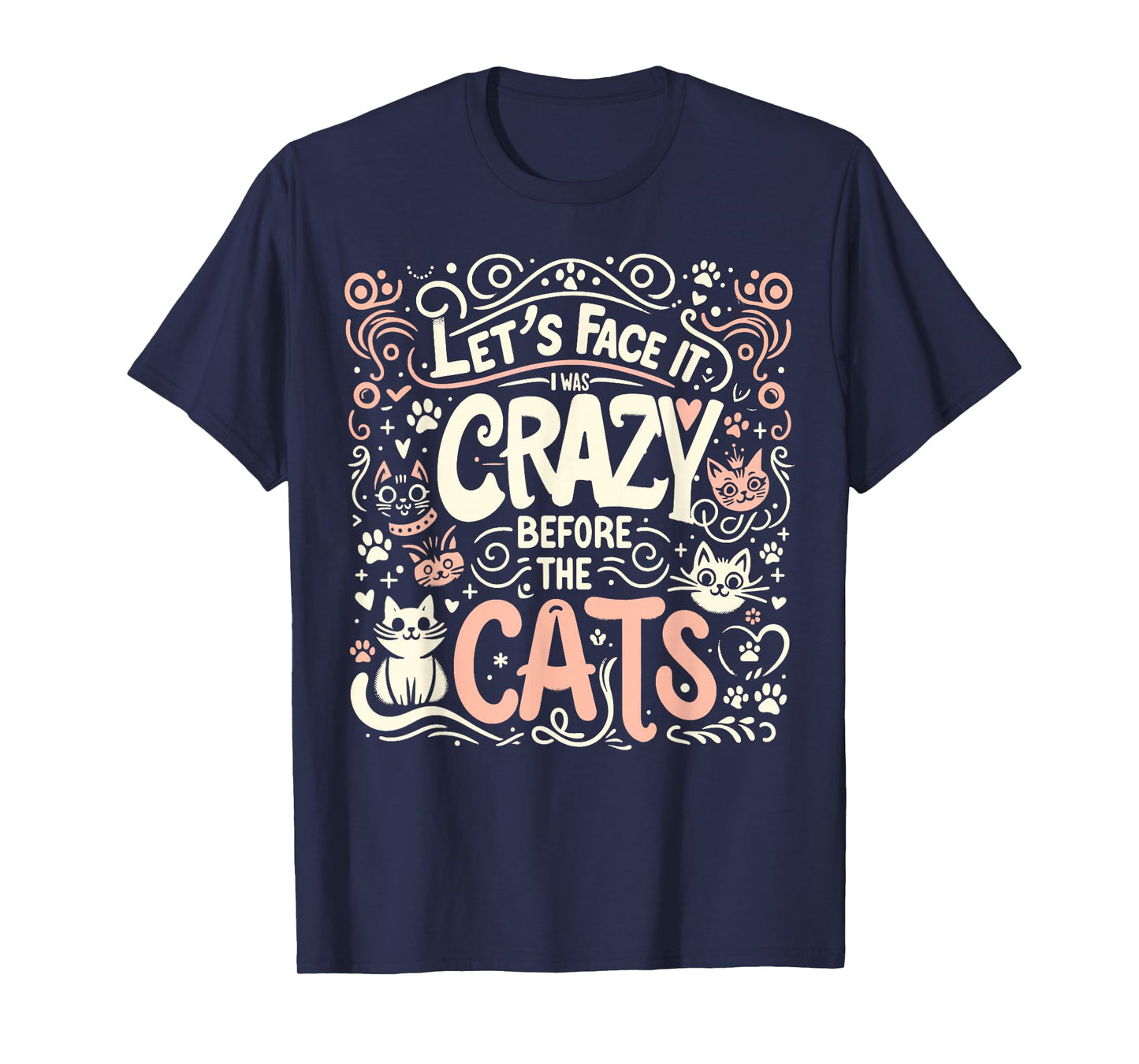 Let's Face It I Was Crazy Before The Cats T-Shirt