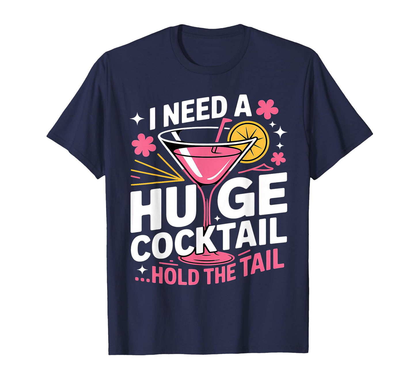 I Need A Huge Cocktail Funny Adult Humor Party Cocktail T-Shirt