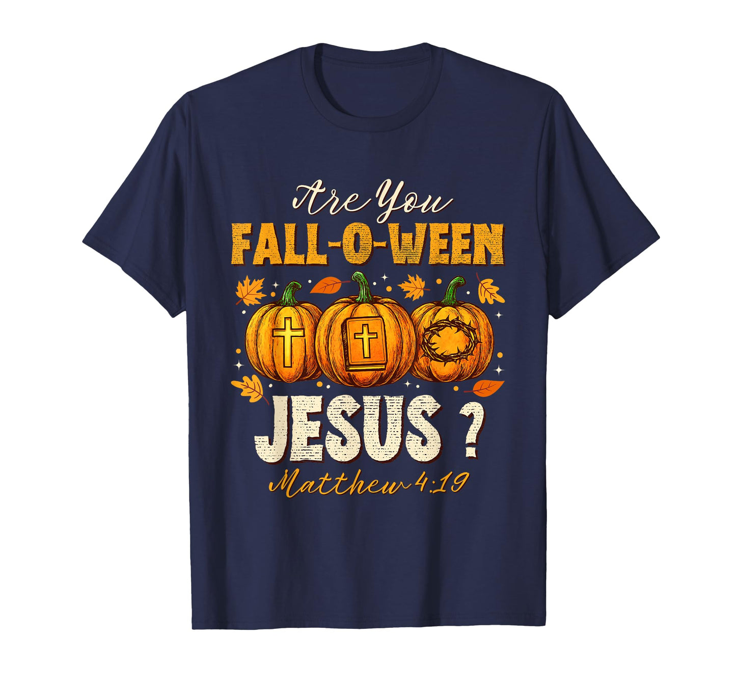 are You Fall-O-Ween Jesus Christian Autumn Pumpkin Halloween T-Shirt