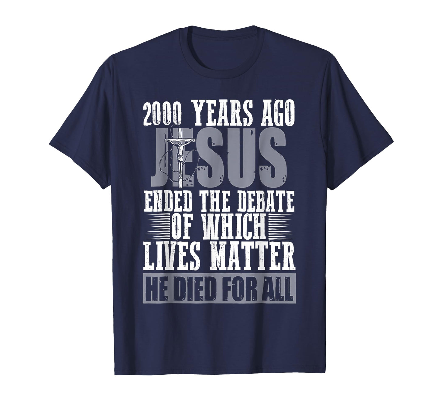 2000 Years Ago Jesus Ended The Debate Of Which Lives Matter T-Shirt
