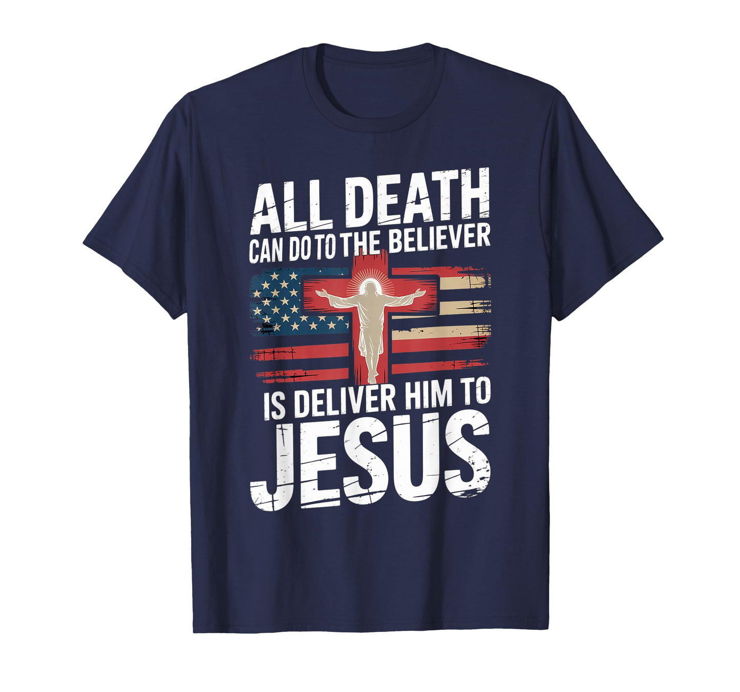All Death Can Do to The Believer is Deliver Him to Jesus T-Shirt