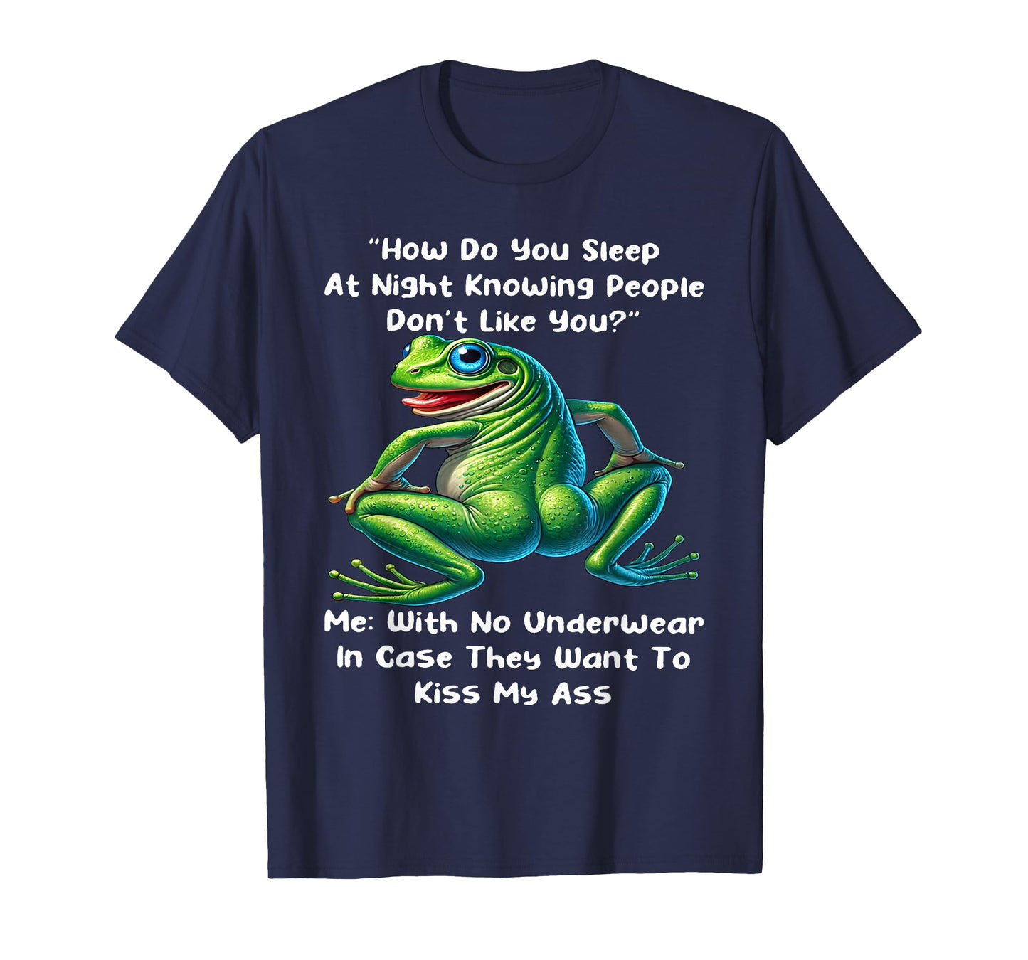 How Do You Sleep At Night Knowing People Don't Like You Frog T-Shirt