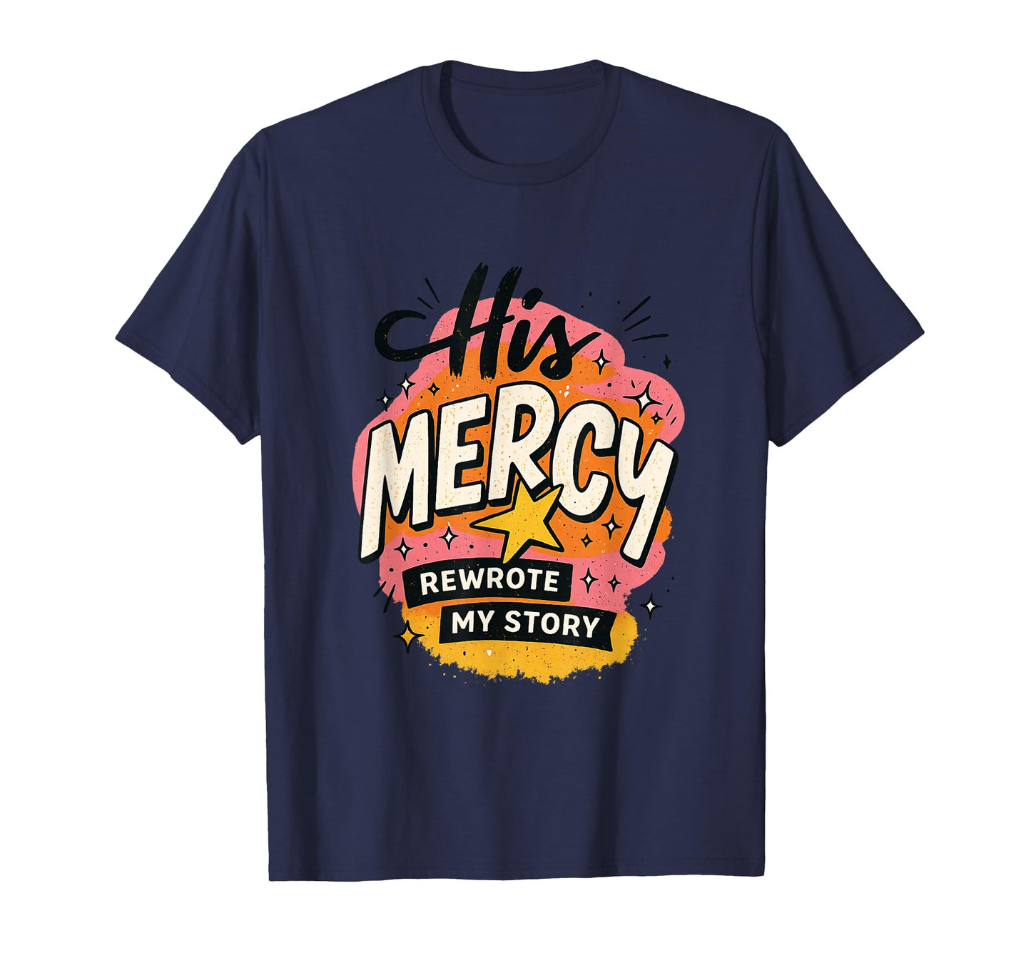 His Mercy Rewrote My Stories Inspirational Message Design T-Shirt