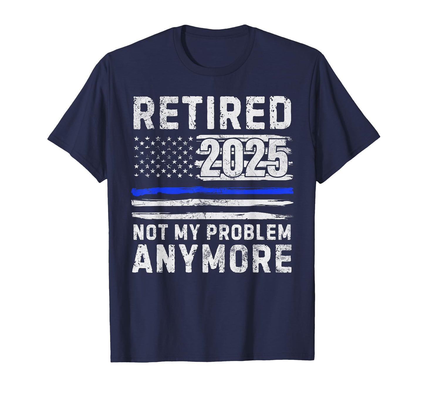 Retired 2025 Not My Problem Anymore Police Officer Policeman T-Shirt
