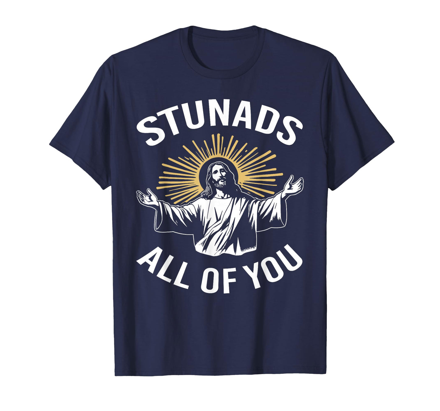 Stunads All of You Funny Jesus Meme Christian Religious T-Shirt